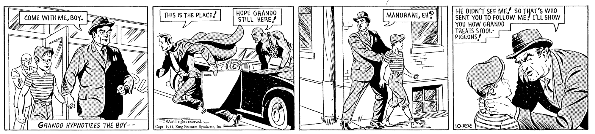 Mode of transport OCR: HE DIDN'T SEE ME! SO THAT 'S WHO SENT YOU TO FOLLOW ME! I'LL SHOW YOU HOW GRANDO TREATS STOOL- PIGEONS! THIS IS THE PLACE! HOPE GRANDO STILL HERE MANDRAKEEH? COME WITH ME8OY. GRANOO HYPNOTIZES THE BOY-- Cre. I941Inc 10-RR HE DIDN'T SEE ME! SO THAT 'S WHO SENT YOU TO FOLLOW ME! I'LL SHOW YOU HOW GRANDO TREATS STOOL- PIGEONS! THIS IS THE PLACE! HOPE GRANDO STILL HERE MANDRAKEEH? COME WITH ME8OY. GRANOO HYPNOTIZES THE BOY-- Cre. I941Kine Petures SudcateInc 10-RR