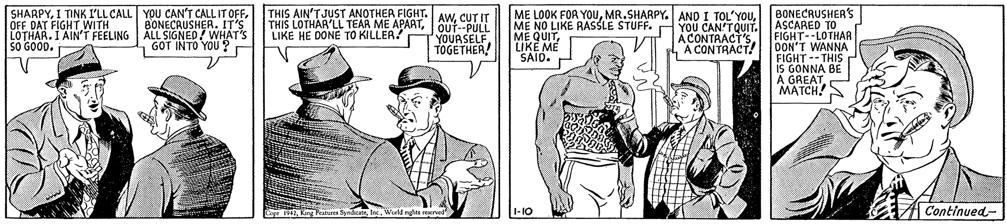 Gesture OCR: SHARPYOFF DAT FIGHT WITH LOTHAR. I AIN'T FEELING ALL SIGNED/ WHAT's SO GOOD. THIS AIN'T JUST ANOTHER FIGHT. AW. CUT IT THIS LOTHAR'LL TEAR ME APAATQuf--PULL YOURSELF TOGETHER! ME LOOK FOR YOUME NO LIKE RASSLE STUFF. ME QUIT LIKE ME SAID. BONECRUSHER'S YOU CAN'TQUIT. ASCARED TO FIGHT--LOTHAR DON'T WANNA FIGHT--THIS IS GONNA BE A GREAT??TCH/ BONECRUSHER. IT'S LIKE HE DONE TO KILLER! ACONTRACT! GOT INTO YOU? 1-10 Continued- urs SandcatrInr. Werld nghta rerved SHARPYI TINK I'LL CALL YOU CAN'T CALL IT OFFOFF DAT FIGHT WITH LOTHAR. I AIN'T FEELING ALL SIGNED/ WHAT's SO GOOD. THIS AIN'T JUST ANOTHER FIGHT. AW. CUT IT THIS LOTHAR'LL TEAR ME APAATQuf--PULL YOURSELF TOGETHER! ME LOOK FOR YOUMR.SHARPY. AND I TOL'YOuME NO LIKE RASSLE STUFF. ME QUIT LIKE ME SAID. BONECRUSHER'S YOU CAN'TQUIT. ASCARED TO FIGHT--LOTHAR DON'T WANNA FIGHT--THIS IS GONNA BE A GREAT??TCH/ BONECRUSHER. IT'S LIKE HE DONE TO KILLER! ACONTRACT! GOT INTO YOU? 1-10 Continued- urs SandcatrInr. Werld nghta rerved