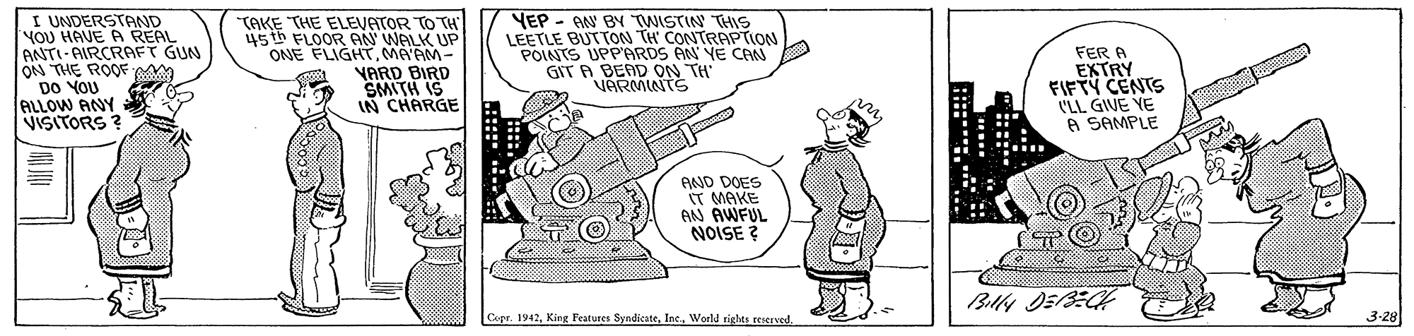 Gesture OCR: I UNDERSTAND YOU HAVE A REAL ANTI-AIRCRAFT GUN ON THE ROOF m DO YOU ALLOW ANY VISITORS ? TAKE THE ELEVATOR TO TH 45th FLOOR AN WALK UP ONE FLIGHTMA'AM- VARD BIRD SMITH IS IN CHARGE YEP - AN BY TWISTIN THIS LEETLE BUTTON TH' CONTRAPTION POINTS UPP'ARDS AN YE CAN GIT A BEAD ON TH VARMINTS FER A EXTRY FIFTY CENTS 'LL GIVE YE A SAMPLE AND DOES IT MAKE AN AWFUL NOISE ? Copr. 1942World righes reserved. 3-28 I UNDERSTAND YOU HAVE A REAL ANTI-AIRCRAFT GUN ON THE ROOF m DO YOU ALLOW ANY VISITORS ? TAKE THE ELEVATOR TO TH 45th FLOOR AN WALK UP ONE FLIGHTMA'AM- VARD BIRD SMITH IS IN CHARGE YEP - AN BY TWISTIN THIS LEETLE BUTTON TH' CONTRAPTION POINTS UPP'ARDS AN YE CAN GIT A BEAD ON TH VARMINTS FER A EXTRY FIFTY CENTS 'LL GIVE YE A SAMPLE AND DOES IT MAKE AN AWFUL NOISE ? Copr. 1942King Features SyndicateWorld righes reserved. 3-28