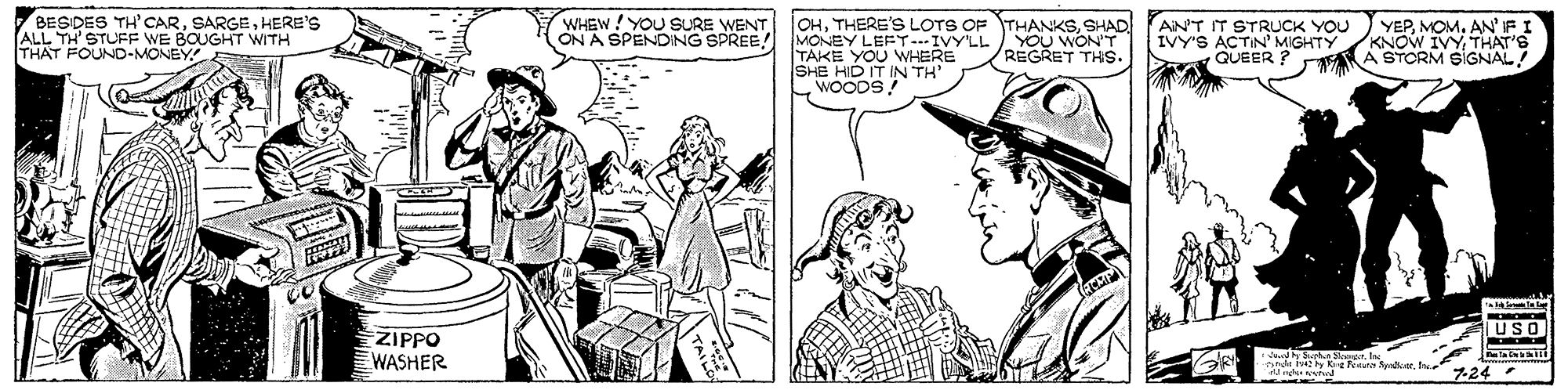 Gesture OCR: BESIDES TH'CARHERE'S ALL TH' STUFF WE BOUGHT WITH THAT FOUND-MONEY WHEW! YOU SURE WENTON A SPENDING SPREE! |OHSHAD MONEY LEFT--IVY'LL TAKE YOU WHERE SHE HID IT IN TH' WOODS AN'T IT STRUCK YOU IVY'S ACTIN' MIGHTY QUEER ? YEPAN' FI KNOW IVYTHAT'S A STORM SIGNAL! YOU WON'T REGRET THIS. USO ZIPPO WASHER 724 BESIDES TH'CARHERE'S ALL TH' STUFF WE BOUGHT WITH THAT FOUND-MONEY WHEW! YOU SURE WENTON A SPENDING SPREE! |OHTHERE'S LOTS OF THANKSSHAD MONEY LEFT--IVY'LL TAKE YOU WHERE SHE HID IT IN TH' WOODS AN'T IT STRUCK YOU IVY'S ACTIN' MIGHTY QUEER ? YEPAN' FI KNOW IVYTHAT'S A STORM SIGNAL! YOU WON'T REGRET THIS. USO ZIPPO WASHER 724