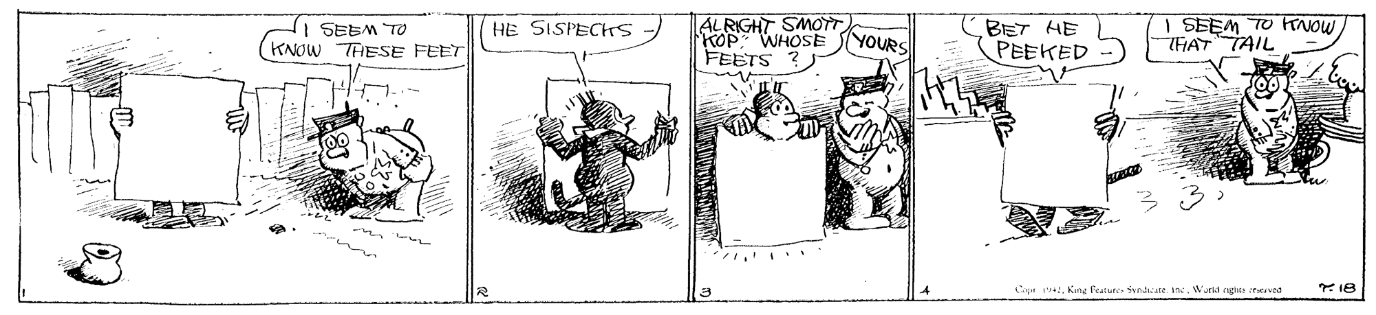 Art OCR: SEEM Tv (KNOW THESE FEET ALRIGHT SMOTT KOP WHOSE FEETS ? BET HE PEEKED I SEEM TO TNOW THAT TAIL HE SISPECHS (YOURS . .. Cour . Kine feutuee svndicanz. Sn. World ghee tevod * 18 SEEM Tv (KNOW THESE FEET ALRIGHT SMOTT KOP WHOSE FEETS ? BET HE PEEKED I SEEM TO TNOW THAT TAIL HE SISPECHS (YOURS . .. Cour . Kine feutuee svndicanz. Sn. World ghee tevod * 18