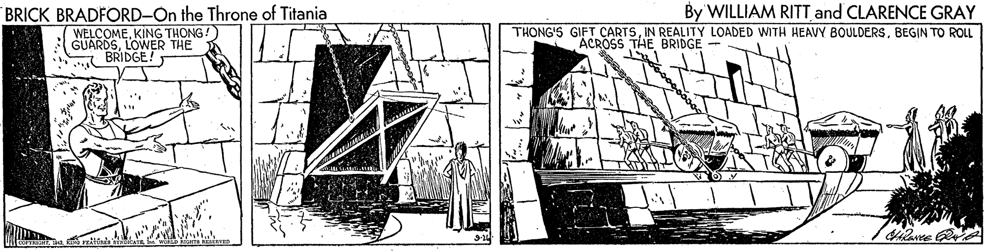 Line art OCR: BRICK BRADFORD-On the Throne of Titania WELCOMEKING THONG!) A GUARDSLOWER THE BRIDGE! By WILLIAM RITT and CLARENCE GRAY THONG'S GIFT CARTSBEGIN TO ROLL ACROSS THE BRIDGE BRICK BRADFORD-On the Throne of Titania WELCOMEKING THONG!) A GUARDSLOWER THE BRIDGE! By WILLIAM RITT and CLARENCE GRAY THONG'S GIFT CARTSIN REALITY LOADED WITH HEAVY BOULDERSBEGIN TO ROLL ACROSS THE BRIDGE