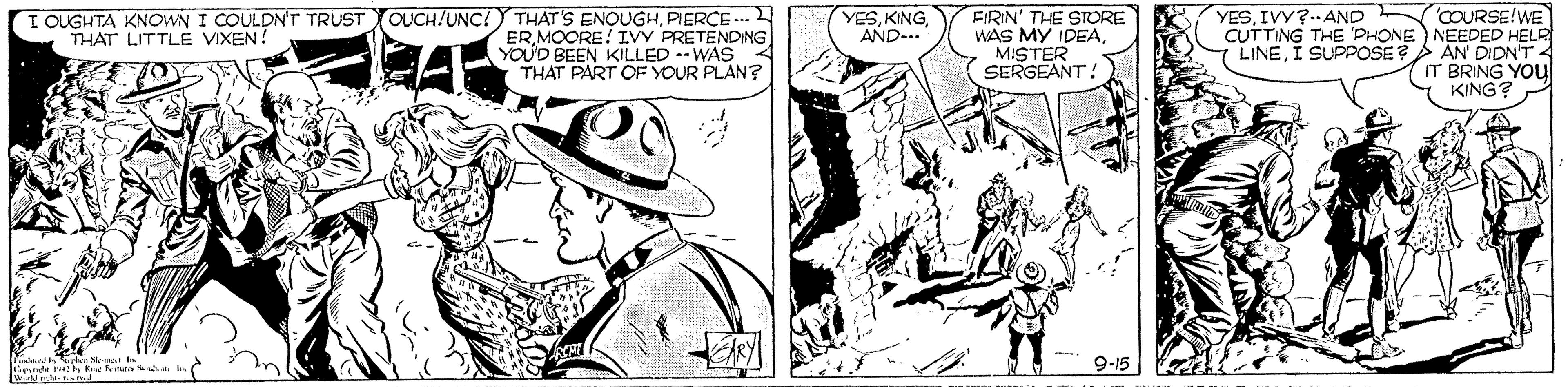 Style OCR: I OUGHTA KNOWN I COULDN'T TRUST OUCH/UNC!Y THAT'S ENOUGHPIERCE ... ER MOORE! IVY PRETENDING YOU'D BEEN KILLED --WAS THAT PART OF YOUR PLAN? FIRIN' THE STORE WAS MY IDEAMISTER SERGEANT! YESIVY?.AND 'COURSE!WE CUTTING THE PHONE) NEEDED HELR ( LINEI SUPPOSE AN' DIDN'T 4 IT BRING YOu KING? YESAND-.. THAT LITTLE VIXEN! ARY 9-15 I OUGHTA KNOWN I COULDN'T TRUST OUCH/UNC!Y THAT'S ENOUGHPIERCE ... ER MOORE! IVY PRETENDING YOU'D BEEN KILLED --WAS THAT PART OF YOUR PLAN? FIRIN' THE STORE WAS MY IDEAMISTER SERGEANT! YESIVY?.AND 'COURSE!WE CUTTING THE PHONE) NEEDED HELR ( LINEI SUPPOSE AN' DIDN'T 4 IT BRING YOu KING? YESAND-.. THAT LITTLE VIXEN! ARY 9-15