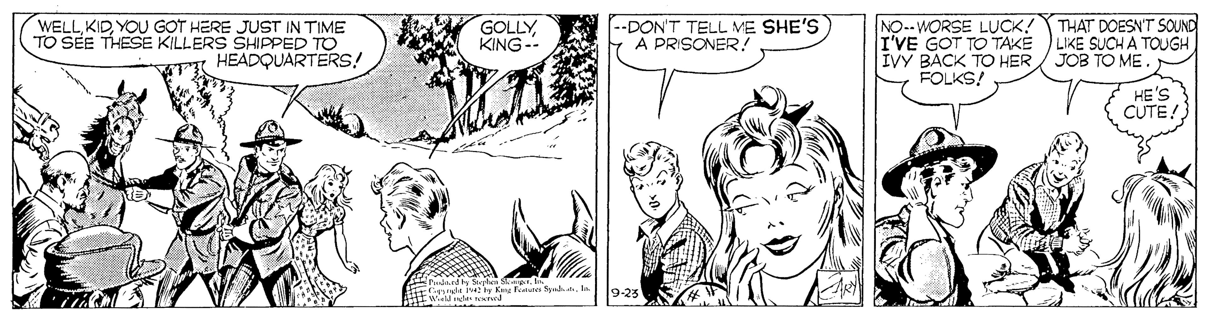 Jaw OCR: WELLYOU GOT HERE JUST IN TIME TO SEE THESE KILLERS SHIPPED TO HEADQUARTERS! GOLLYKING-- --DON'T TELL ME SHE'S A PRISONER! NO--WORSE LUCK! THAT DOESN'T SOUND I'VE GOT TO TAKÉ IVY BACK TO HER FOLKS! LIKE SUCH A TOUGH JOB TO ME HE'S CUTE!) A Stephen dc ula iw s Kue Feetutet Sudd. In. t winld tda terund 9-23 WELLYOU GOT HERE JUST IN TIME TO SEE THESE KILLERS SHIPPED TO HEADQUARTERS! GOLLYKING-- --DON'T TELL ME SHE'S A PRISONER! NO--WORSE LUCK! THAT DOESN'T SOUND I'VE GOT TO TAKÉ IVY BACK TO HER FOLKS! LIKE SUCH A TOUGH JOB TO ME HE'S CUTE!) A Stephen dc ula iw s Kue Feetutet Sudd. In. t winld tda terund 9-23