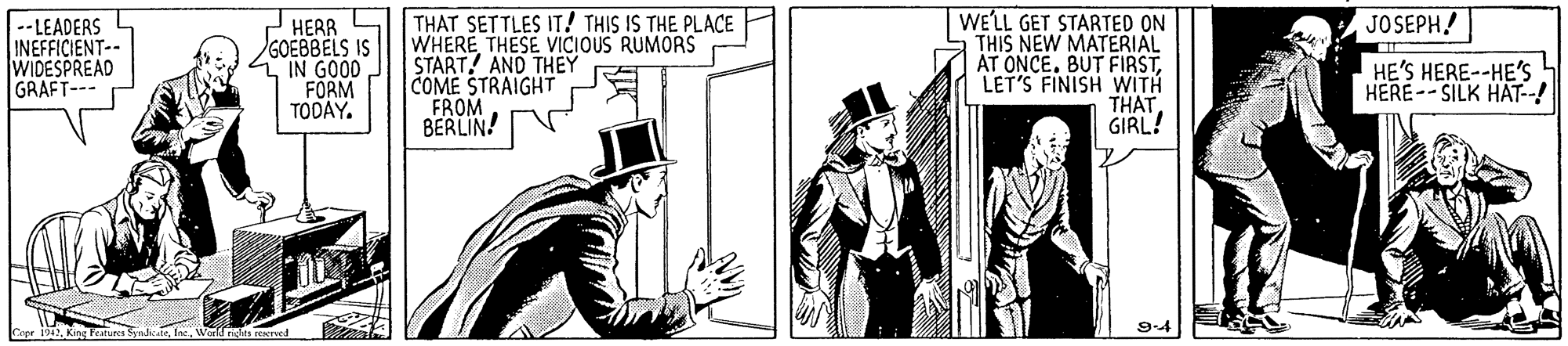 Drawing OCR: WELL GET STARTED ON THIS NEW MATERIAL AT ONCELET'S FINISH WITH THATGIRL! JOSEPH! --LEADERS INEFFICIENT-- WIDESPREAD GRAFT--- HERR GOEBBELS IS IN GOOD FORM TODAY. THAT SETTLES IT! THIS IS THE PLACE WHERE THESE VICIOUS RUMORS START! AND THEY COME STRAIGHT FROM BERLIN! HE'S HERE--HE'S HERE--SILK HAT--! 9-4 World nihts seered WELL GET STARTED ON THIS NEW MATERIAL AT ONCEBUT FIRSTLET'S FINISH WITH THATGIRL! JOSEPH! --LEADERS INEFFICIENT-- WIDESPREAD GRAFT--- HERR GOEBBELS IS IN GOOD FORM TODAY. THAT SETTLES IT! THIS IS THE PLACE WHERE THESE VICIOUS RUMORS START! AND THEY COME STRAIGHT FROM BERLIN! HE'S HERE--HE'S HERE--SILK HAT--! 9-4 World nihts seered