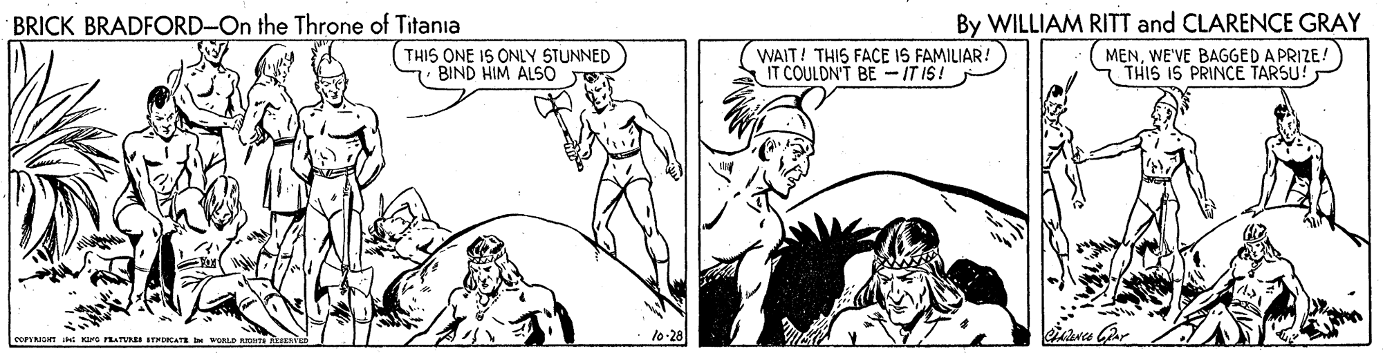 Gesture OCR: BRICK BRADFORD-On the Throne of Titania By WILLIAM RITT and CLARENCE GRAY THIS ONE IS ONLY STUNNED BIND HIM ALSO WAIT! THIS FACE IS FAMILIAR! IT COULDN'T BE-IT IS! MENWE'VE BAGGED A PRIZE! THIS IS PRINCE TARSU! coPRIGHT JHI KIMS FLATVE STYDOCATE b WORLD RITA RiEsE 10-28 BRICK BRADFORD-On the Throne of Titania By WILLIAM RITT and CLARENCE GRAY THIS ONE IS ONLY STUNNED BIND HIM ALSO WAIT! THIS FACE IS FAMILIAR! IT COULDN'T BE-IT IS! MENWE'VE BAGGED A PRIZE! THIS IS PRINCE TARSU! coPRIGHT JHI KIMS FLATVE STYDOCATE b WORLD RITA RiEsE 10-28