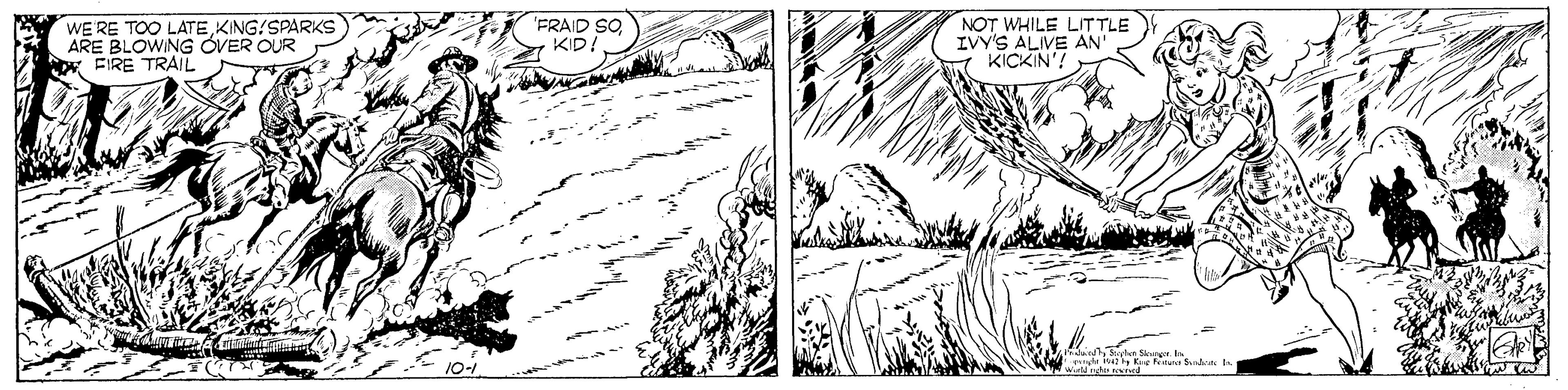 Parallel OCR: WE RE TOO LATE KING!SPARKS ARE BLOWING ÓVER OUR FIRE TRAIL 'FRAID SOKID! NOT WHILE LITTLE IVY'S ALIVE AN' KICKIN'! WE RE TOO LATE KING!SPARKS ARE BLOWING ÓVER OUR FIRE TRAIL 'FRAID SOKID! NOT WHILE LITTLE IVY'S ALIVE AN' KICKIN'!