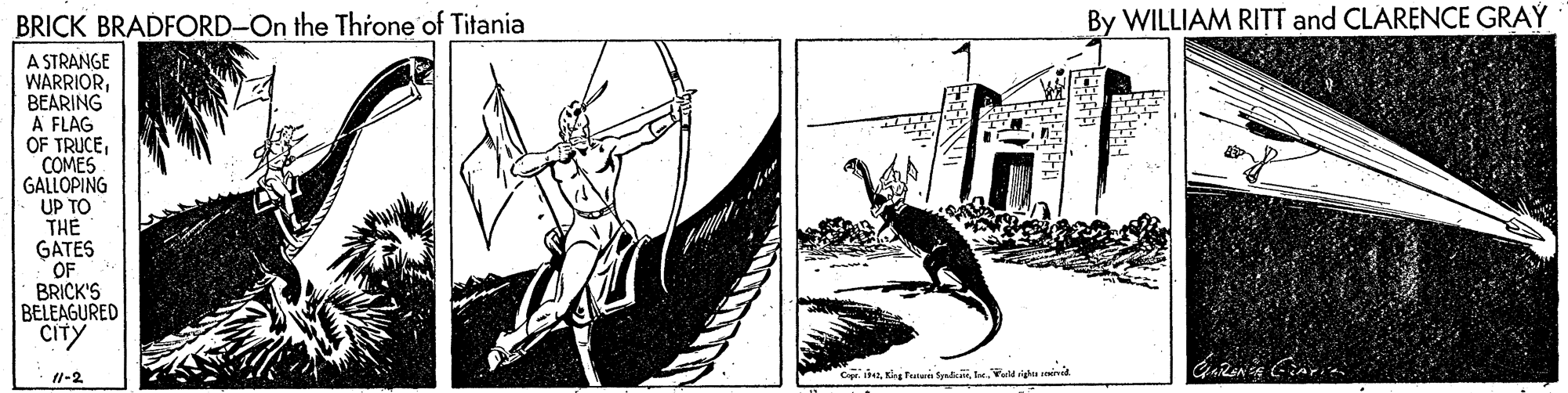Line art OCR: BRICK BRADFORD-On the Throne of Titania By WILLIAM RITT and CLARENCE GRAÝ A STRANGE WARRIORBEARING A FLAG OF TRUCECOMES GALLOPING UP TO THE GATES OF BRICK'S BELEAGURED CITY 11-2 BRICK BRADFORD-On the Throne of Titania By WILLIAM RITT and CLARENCE GRAÝ A STRANGE WARRIORBEARING A FLAG OF TRUCECOMES GALLOPING UP TO THE GATES OF BRICK'S BELEAGURED CITY 11-2