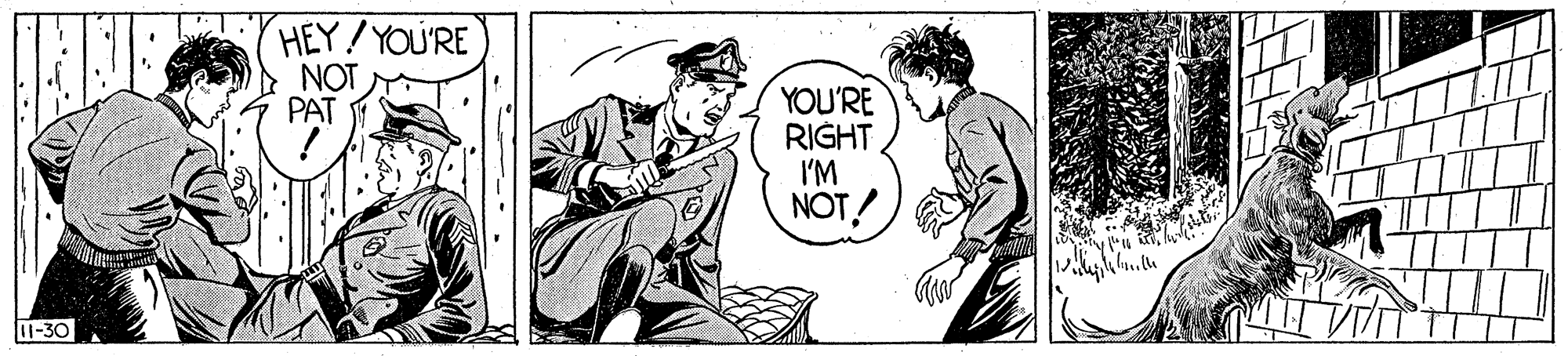 Art OCR: HEY/YOU'RE NOT PAT YOU'RE RIGHT I'M NOT! 11-30 HEY/YOU'RE NOT PAT YOU'RE RIGHT I'M NOT! 11-30