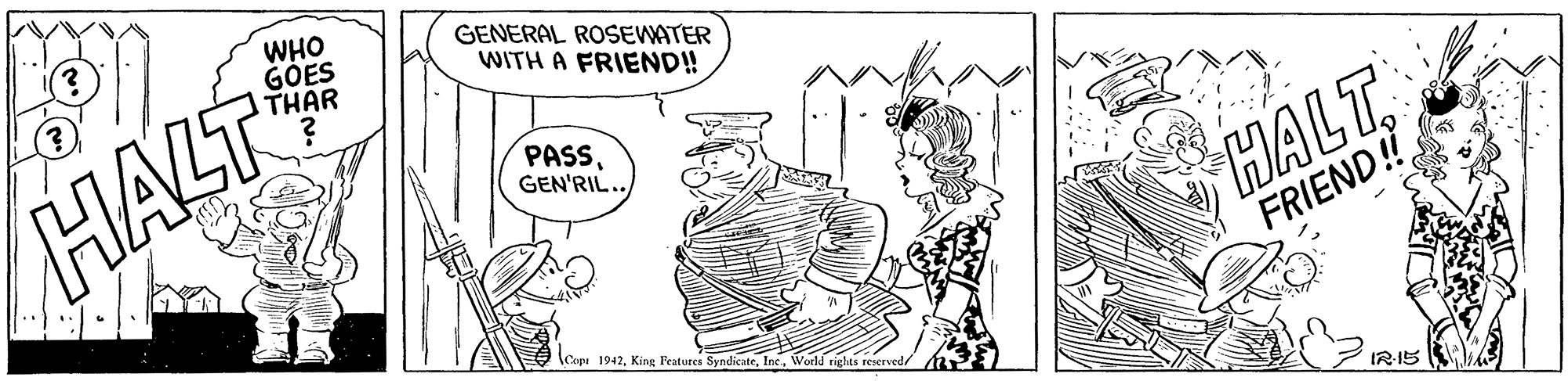 Rectangle OCR: GENERAL ROSEWATER WITH A FRIEND! HALF PASSGEN'RIL.. HALT FRIEND! (Capt 1942Inc. World rights rse IR 15 GENERAL ROSEWATER WITH A FRIEND! HALF PASSGEN'RIL.. HALT FRIEND! (Capt 1942King Features SyndicateInc. World rights rse IR 15