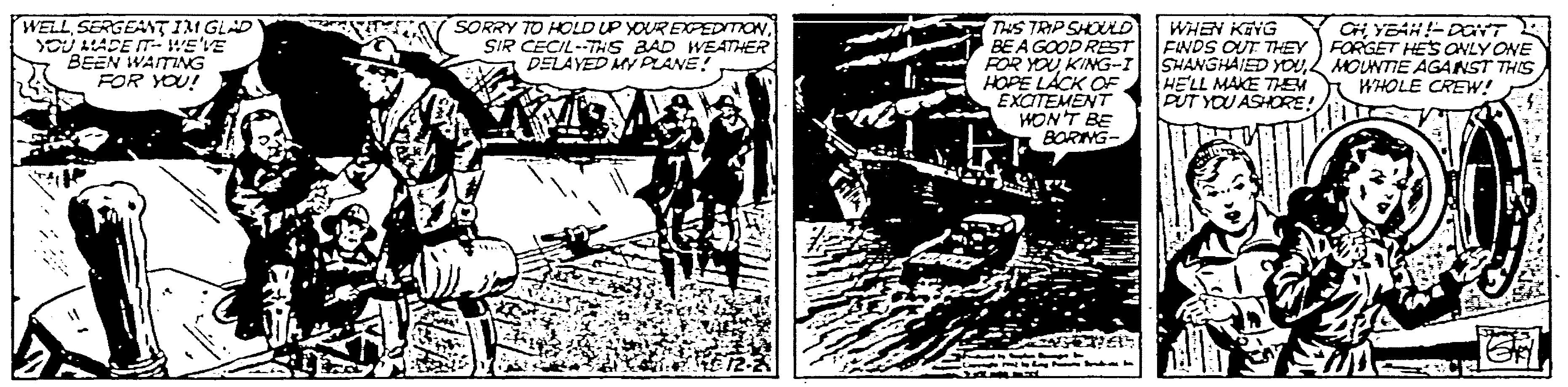 Rectangle OCR: WELL SERGEANT I31 GLAD SOU ALADE T- WEVE BEEN WAITING FOR YOU! THS TRP SHOLD BEA GOOD REST ENDS OUT THEY POR YOUL MOUNTIE AGANST THIS HOPE LACK OF HELL MAE THEM EXCITEMENT HONT BE BORNG- SORRY TO HOLD UP YOUR EXPEDITIONSIR CECIL-THS BAD WEATHER DELAYED MY PLANE! Ci YEAH!-DOVT FORGET HES ONLY ONE WHEN KIYG WHOLE CREW! PUT YOU ASHORE! WELL SERGEANT I31 GLAD SOU ALADE T- WEVE BEEN WAITING FOR YOU! THS TRP SHOLD BEA GOOD REST ENDS OUT THEY POR YOUKING-I SHANGHAIED YOUL MOUNTIE AGANST THIS HOPE LACK OF HELL MAE THEM EXCITEMENT HONT BE BORNG- SORRY TO HOLD UP YOUR EXPEDITIONSIR CECIL-THS BAD WEATHER DELAYED MY PLANE! Ci YEAH!-DOVT FORGET HES ONLY ONE WHEN KIYG WHOLE CREW! PUT YOU ASHORE!