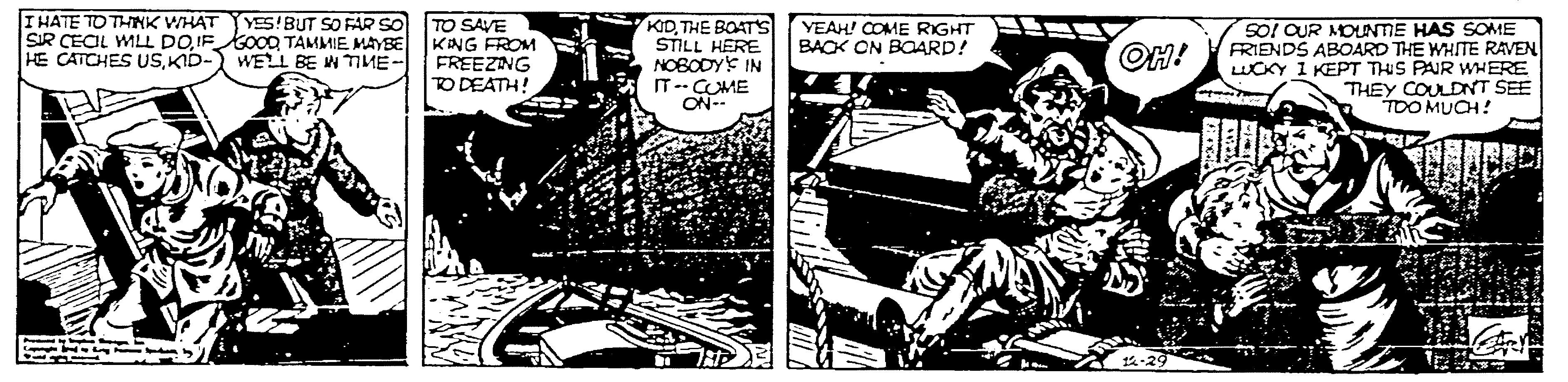 Line art OCR: IHATE TO THNK WHAT YES!BUT SO FAR SO TO SAVE SIR CECIL MLL DOIF GOOQ TAMMIE MAYBE KING FROM FREEZING TO DEATH! KIDTHE BOATSS STILL HERE NOBODYS IN IT--COME ON-- YEAH! COME RIGHT BACK ON BOARD! SO! QUR MOUNTE HAS SOME FRIENDS ABOARD THE WHITE RAVEN LUCKY 1 KEPT THIS PAR WHERE THEY COULDNT SEE TOO MUCH! HE CATCHES USKID-) WELL BE W TIME- OH! IHATE TO THNK WHAT YES!BUT SO FAR SO TO SAVE SIR CECIL MLL DOIF GOOQ TAMMIE MAYBE KING FROM FREEZING TO DEATH! KIDTHE BOATSS STILL HERE NOBODYS IN IT--COME ON-- YEAH! COME RIGHT BACK ON BOARD! SO! QUR MOUNTE HAS SOME FRIENDS ABOARD THE WHITE RAVEN LUCKY 1 KEPT THIS PAR WHERE THEY COULDNT SEE TOO MUCH! HE CATCHES USKID-) WELL BE W TIME- OH!