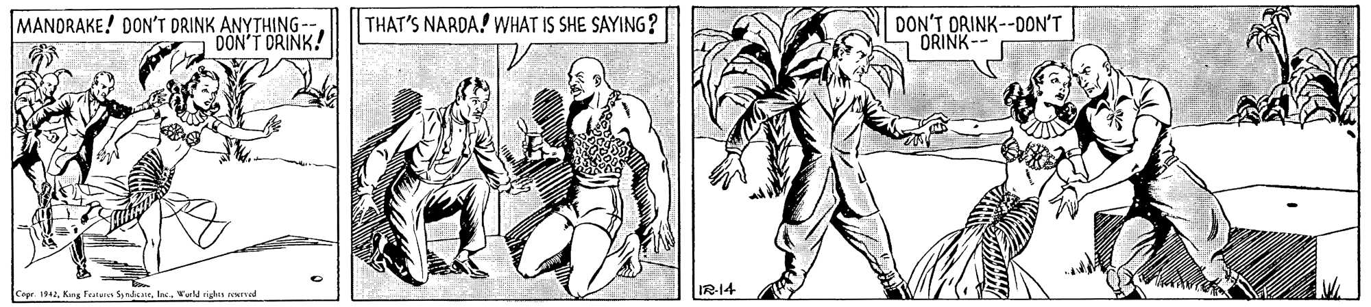 Line art OCR: MANDRAKE! DON'T DRINK ANYTHING- DON'T DRINK! THAT'S NARDA! WHAT IS SHE SAYING ? DON'T DRINK--00N'T ORINK-- Capr. 1942arld rs ed IR14 MANDRAKE! DON'T DRINK ANYTHING- DON'T DRINK! THAT'S NARDA! WHAT IS SHE SAYING ? DON'T DRINK--00N'T ORINK-- Capr. 1942Kns Featuret Sindsaearld rs ed IR14
