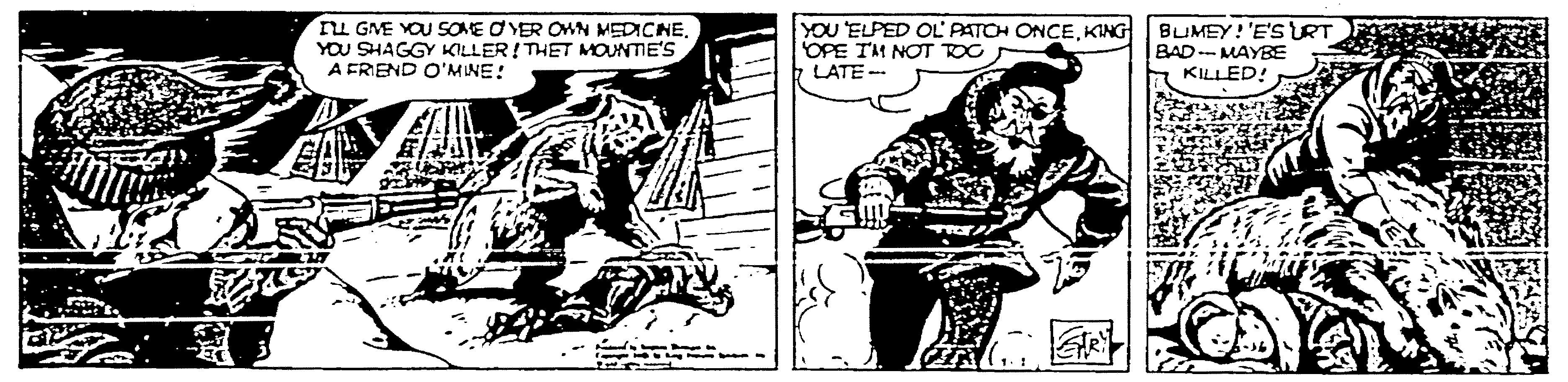 Line OCR: ru GME YOU SOME OYER OHN MEDICNE. YOU SHAGGY KILLER! THET MOUNTIE'S A FRIEND O'MINE! YOU ELPED OL PATOH ONCEKING OPE TM NOT TOC LATE -- BUMEY! 'E'S URT BAD.- MAYBE KILLED! ru GME YOU SOME OYER OHN MEDICNE. YOU SHAGGY KILLER! THET MOUNTIE'S A FRIEND O'MINE! YOU ELPED OL PATOH ONCEKING OPE TM NOT TOC LATE -- BUMEY! 'E'S URT BAD.- MAYBE KILLED!