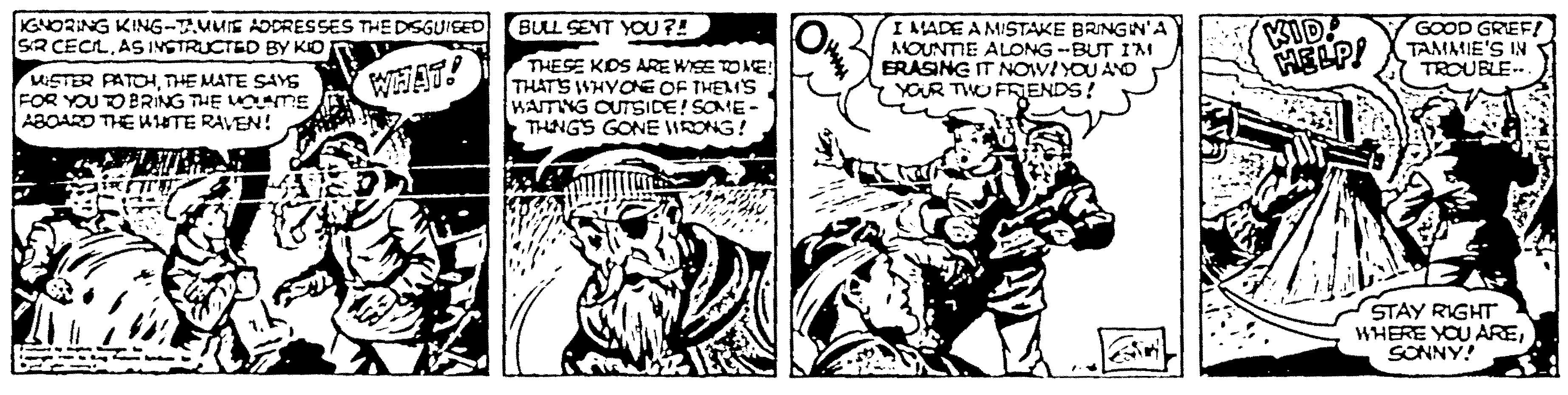 Art OCR: 3ID! HELP! BULL SENT YOU ?! I ALADE A MISTAKE BRINGN'A MOUNTIE ALONG --BUT IM ERASING IT NOWIYOU AYO Y YOUR TWUFRENDS! GOOD GREF! TAMMIE'S IN TROUBLE.. GNORING KING-T.UUIE ADDRESSES THE DSGUISED SR CECLAS INSTRUCTED BY KIO USTER PATOHTHE MATE SAYS FOR YOU TO BRING THE UOTE ABOARD THE UHTE RAVEN! THESE KOS AREWISE TONE! THATS WHYONE OF THEMS KAITNG OUTSICE! SOME- THINGS GONE WRONG! STAY RIGHT WHERE YOU ARESONNY! 3ID! HELP! BULL SENT YOU ?! I ALADE A MISTAKE BRINGN'A MOUNTIE ALONG --BUT IM ERASING IT NOWIYOU AYO Y YOUR TWUFRENDS! GOOD GREF! TAMMIE'S IN TROUBLE.. GNORING KING-T.UUIE ADDRESSES THE DSGUISED SR CECLAS INSTRUCTED BY KIO USTER PATOHTHE MATE SAYS FOR YOU TO BRING THE UOTE ABOARD THE UHTE RAVEN! THESE KOS AREWISE TONE! THATS WHYONE OF THEMS KAITNG OUTSICE! SOME- THINGS GONE WRONG! STAY RIGHT WHERE YOU ARE