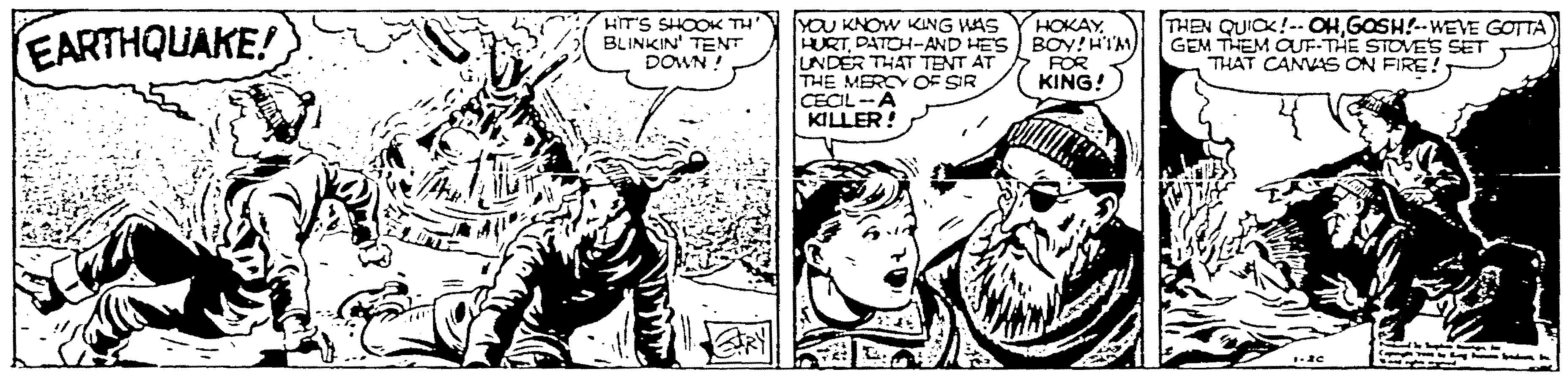 Style OCR: YOU KNOW KING WAS HURTDATOH-AND HES BOy!HIM) UNDER THAT TENT AT THE MERCY OF SIR CECIL--A KILLER! THEN QUICK! OHGOSH!--WEVE GOTTA GEM THEM CUF-THE STOVES SET THAT CANVAS ON FIRE! HITS SHOOK TH" BLINKIN' TENT DOWN ! HOKAYEARTHQUAKE! FOR KING! YOU KNOW KING WAS HURTDATOH-AND HES BOy!HIM) UNDER THAT TENT AT THE MERCY OF SIR CECIL--A KILLER! THEN QUICK! OHGOSH!--WEVE GOTTA GEM THEM CUF-THE STOVES SET THAT CANVAS ON FIRE! HITS SHOOK TH" BLINKIN' TENT DOWN ! HOKAYEARTHQUAKE! FOR KING!