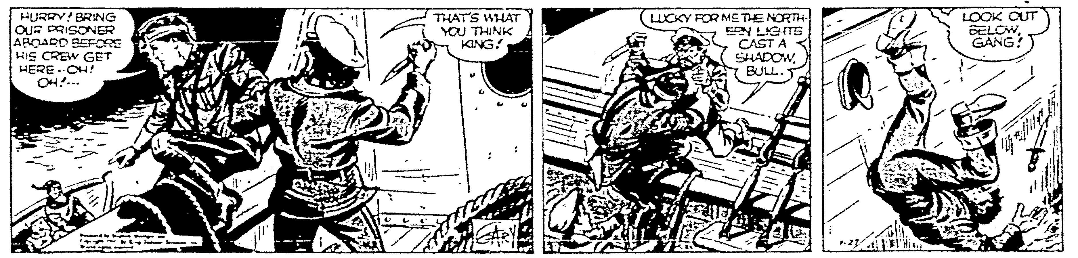 Monochrome OCR: LOOK OUT BELOWGANG? HURRY! BRING OUR DRISONER ABQARD BEFORE HIS CREW GET HERE -OH! OH!... THAT'S WHAT YOU THINK KING! LUCKY FOR ME THE NORTH- EON LIGHTS CAST A SHADOWBULL. LOOK OUT BELOWGANG? HURRY! BRING OUR DRISONER ABQARD BEFORE HIS CREW GET HERE -OH! OH!... THAT'S WHAT YOU THINK KING! LUCKY FOR ME THE NORTH- EON LIGHTS CAST A SHADOW