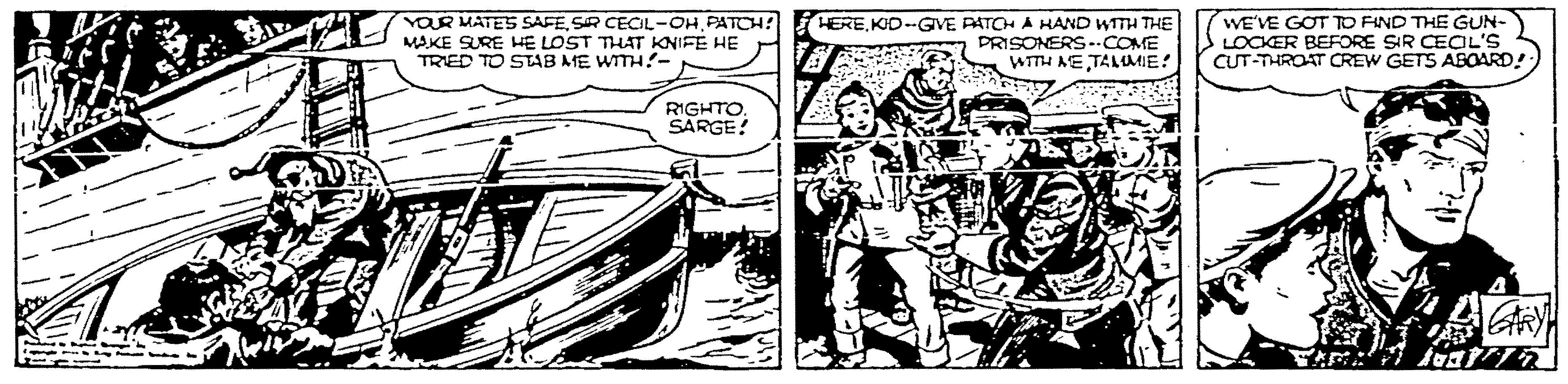 Publication OCR: YOR MATES SAFEPATCH? MAKE SURE HE LOST THAT KNIFE HE TRIED TO STAB ME WITH!- HEREKID.GVE PATCH A HAND WITH THE PRISONERS.COME WITH NE TALME! WE'VE GOT TO FIND THE GUN- LOCKER BEFORE SIR CEOL'S CUT-THROAT CREW GETS ABOARD!: RIGHTOSARGE! YOR MATES SAFESR CECL-OHPATCH? MAKE SURE HE LOST THAT KNIFE HE TRIED TO STAB ME WITH!- HEREKID.GVE PATCH A HAND WITH THE PRISONERS.COME WITH NE TALME! WE'VE GOT TO FIND THE GUN- LOCKER BEFORE SIR CEOL'S CUT-THROAT CREW GETS ABOARD!: RIGHTO