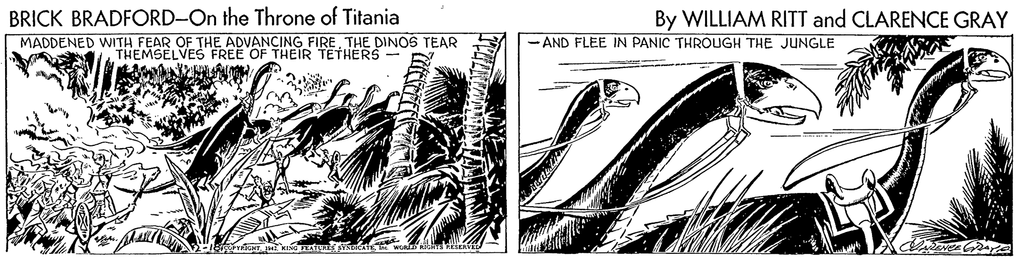 Line art OCR: BRICK BRADFORD-On the Throne of Titania By WILLIAM RITT and CLARENCE GRAY MADDENED WITH FEAR OF THE ADVANCING FIRETHE DINOS TEAR THEMSELVES FREE OF THEIR TETHERS- -AND FLEE IN PANIC THROUGH THE JUNGLE BRICK BRADFORD-On the Throne of Titania By WILLIAM RITT and CLARENCE GRAY MADDENED WITH FEAR OF THE ADVANCING FIRETHE DINOS TEAR THEMSELVES FREE OF THEIR TETHERS- -AND FLEE IN PANIC THROUGH THE JUNGLE