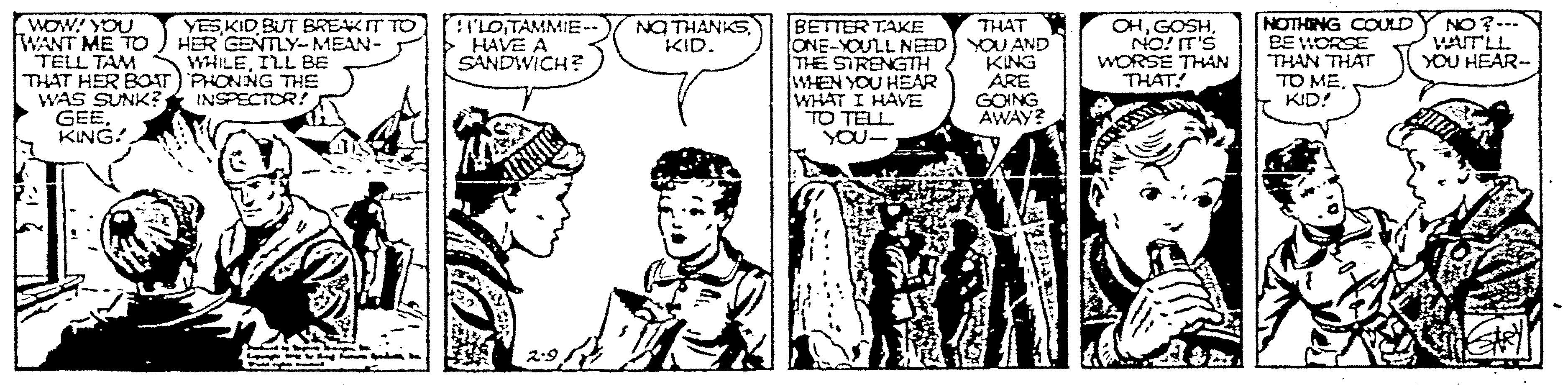 Illustration OCR: NO7--. VATLL YOU HEAR-- WOW! YOU WANT ME TOp TELL TAM WHILEILL BE THAT HER BOAT) PHONING THE WAS SUNK? GEEKING! YESKID BUT BREAK IT TO HER GENTLY- MEAN- LOTAMMIE-. HAVE A SANDWICH? BETTER TAKE ONE-YOULL NEED) YOU AND THE STRENGTH WHEN YOU HEAR WHAT I HAVE TO TELL YOU- NOTHING COULD BE WORSE THAN THAT TO ME. KID! NO THANKSKID. THAT OHNO! IT'S WORSE THAN THAT! KING ARE GOING AWAY? INSPECTOR! 2.9 NO7--. VATLL YOU HEAR-- WOW! YOU WANT ME TOp TELL TAM WHILEILL BE THAT HER BOAT) PHONING THE WAS SUNK? GEEKING! YESKID BUT BREAK IT TO HER GENTLY- MEAN- LOTAMMIE-. HAVE A SANDWICH? BETTER TAKE ONE-YOULL NEED) YOU AND THE STRENGTH WHEN YOU HEAR WHAT I HAVE TO TELL YOU- NOTHING COULD BE WORSE THAN THAT TO ME. KID! NO THANKSKID. THAT OHNO! IT'S WORSE THAN THAT! KING ARE GOING AWAY? INSPECTOR! 2.9