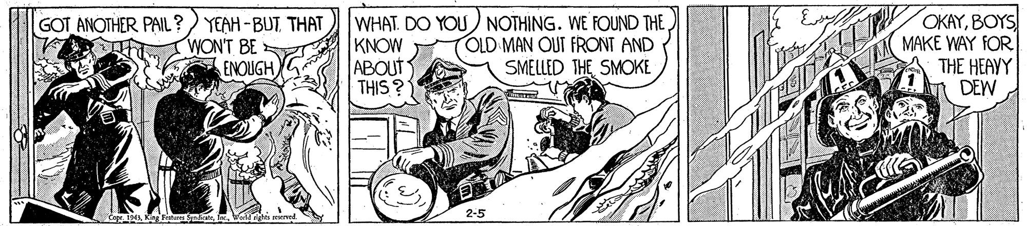 Motor vehicle OCR: GOT ANOTHER PAIL? ) YEAH -BUT THAT WON'T BE ENOUGH WHAT. DO YOU) NOTHING. WE FOUND THE KNOW ABOUT THIS ? OKAYBOYS MAKE WAY FOR THE HEAVY DEW OLD MAN OUT FRONT AND SMELLED THESMOKÉ 2-5 Copr_ 194Ie. Wold rlrhts GOT ANOTHER PAIL? ) YEAH -BUT THAT WON'T BE ENOUGH WHAT. DO YOU) NOTHING. WE FOUND THE KNOW ABOUT THIS ? OKAYBOYS MAKE WAY FOR THE HEAVY DEW OLD MAN OUT FRONT AND SMELLED THESMOKÉ 2-5 Copr_ 194King Festures SyndicateIe. Wold rlrhts