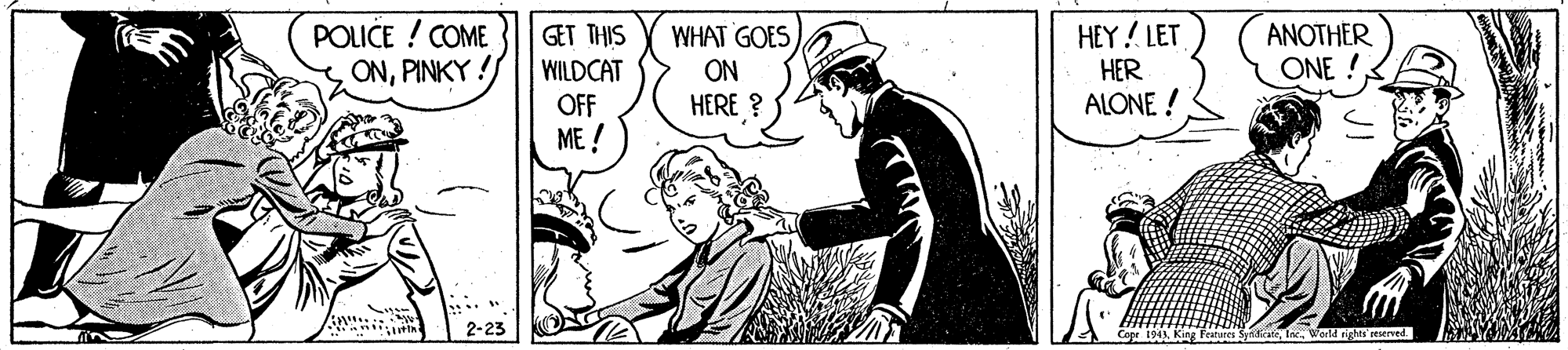 Line art OCR: POLICE ! COME ONPINKY ! WHAT GOES ON HEY! LET HER ANOTHER ONE ! GET THIS WILDCAT OFF ME ! HERE ? ALONE ! its eeserved POLICE ! COME ONPINKY ! WHAT GOES ON HEY! LET HER ANOTHER ONE ! GET THIS WILDCAT OFF ME ! HERE ? ALONE ! its eeserved