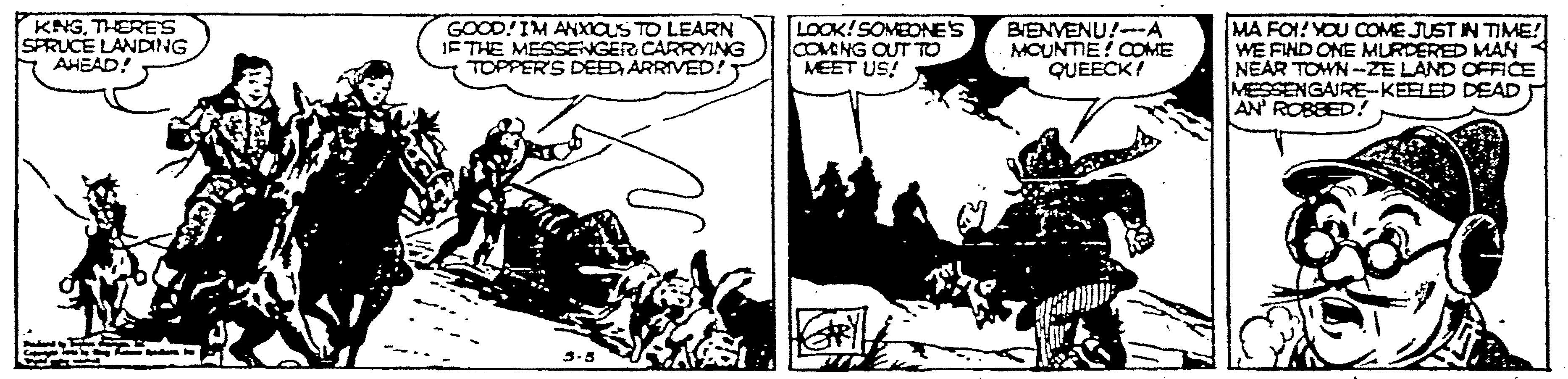 Fictional character OCR: KNGTHERES SPRUCE LANDING Y AHEAD! GOOD!IM ANXIOS TO LEARN IE THE MESSENGER CARRYING TOPPERS DEED ARRIVED! LOOK! SOMEONE'S COMNG OUT TO MEET US! BENVENU!--A MCUNTE! COME QUEECK! MA FO! YOU COME JUST IN TIME! WE FIND ONE MURDERED MAN NEAR TOWN-ZE LAND OFFICE MESSENGAIRE-KEELED DEAD AN ROBBED! KNGTHERES SPRUCE LANDING Y AHEAD! GOOD!IM ANXIOS TO LEARN IE THE MESSENGER CARRYING TOPPERS DEED ARRIVED! LOOK! SOMEONE'S COMNG OUT TO MEET US! BENVENU!--A MCUNTE! COME QUEECK! MA FO! YOU COME JUST IN TIME! WE FIND ONE MURDERED MAN NEAR TOWN-ZE LAND OFFICE MESSENGAIRE-KEELED DEAD AN ROBBED!