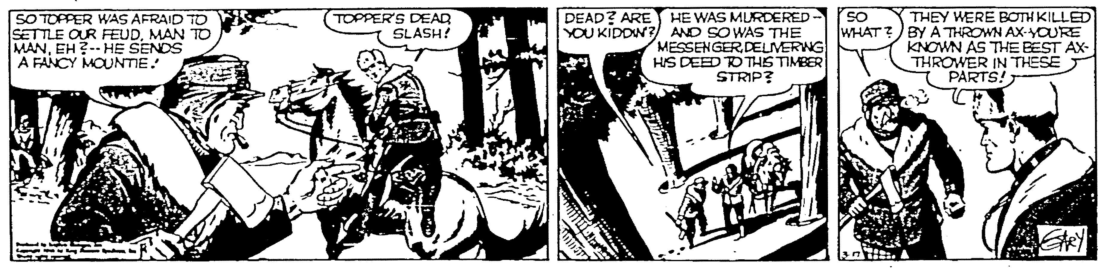 Comics OCR: SO THEY WERE BOTH KILLED WHAT?) BYA THROWN AX-YOURE KNOWN AS THE BEST AX- THROWER IN THESE PARTS! TOPPER'S DEAD SLASH? SO TOPPER WAS AFRAID TO SETTLE OUR FEUDMAN TO MANEH ?-- HE SENDS A FANCY MOUNTE. DEAD? ARE HE WAS MURDERED- YOU KIDDN?) AND SOWAS THE MESSENGER DELMERWG HIS DEED TO THIS TIMBER STRIP? SO THEY WERE BOTH KILLED WHAT?) BYA THROWN AX-YOURE KNOWN AS THE BEST AX- THROWER IN THESE PARTS! TOPPER'S DEAD SLASH? SO TOPPER WAS AFRAID TO SETTLE OUR FEUDMAN TO MANEH ?-- HE SENDS A FANCY MOUNTE. DEAD? ARE HE WAS MURDERED- YOU KIDDN?) AND SOWAS THE MESSENGER DELMERWG HIS DEED TO THIS TIMBER STRIP?