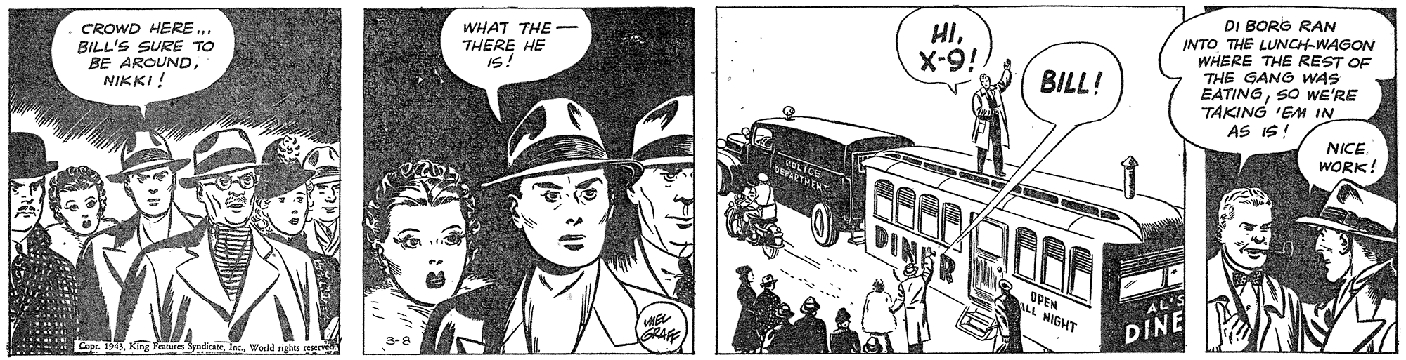 Automotive tire OCR: DI BORG RAN INTO THE LUNCH-WAGON WHERE THE REST OF THE GANG WAS EATINGSO WE'RE TAKING 'EM IN AS IS ! CROWD HERE . BILL'S SURE TO WHAT THE - THERE HE IS! HIX-9! NIKKI ! BILL! NICE WORK! OPEN LL NIGHT AL'S DINE Cepr. 1913World rights ceserve DI BORG RAN INTO THE LUNCH-WAGON WHERE THE REST OF THE GANG WAS EATINGSO WE'RE TAKING 'EM IN AS IS ! CROWD HERE . BILL'S SURE TO WHAT THE - THERE HE IS! HIX-9! NIKKI ! BILL! NICE WORK! OPEN LL NIGHT AL'S DINE Cepr. 1913KIing Features SyndicateWorld rights ceserve