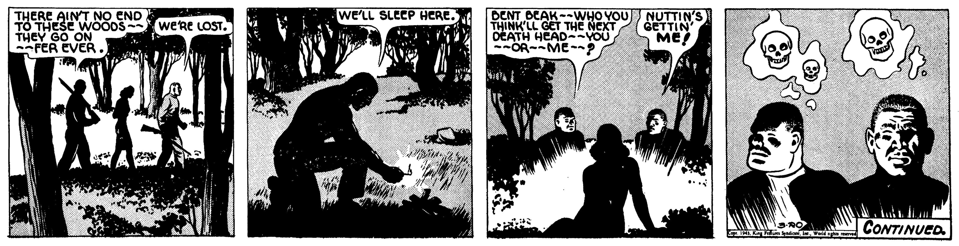 Comic book OCR: WE'LL SLECP HCRE. THERE AIN'T NO END THESE W000S THEY GO ON FER EVER. DENT OCAK--WHO YOU THINK'LL GET THE NEXT DEATH HEAD--YOU --OR--ME- NUTTIN'S GETTIN ME! we're LOST. CONTINUED WE'LL SLECP HCRE. THERE AIN'T NO END THESE W000S THEY GO ON FER EVER. DENT OCAK--WHO YOU THINK'LL GET THE NEXT DEATH HEAD--YOU --OR--ME- NUTTIN'S GETTIN ME! we're LOST. CONTINUED