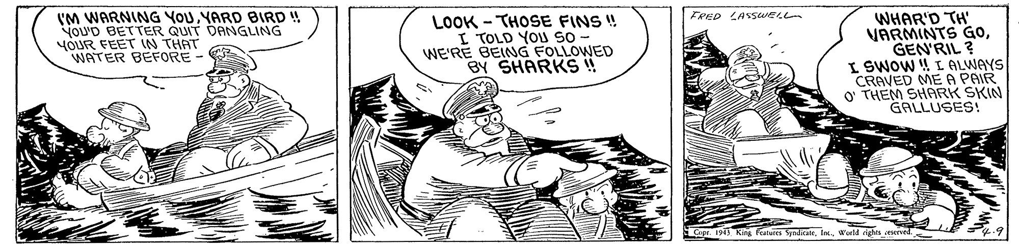 Art OCR: ('M WARNING YOUYARD BIRD ! NoU'D BETTER QUIT DANGLING YOUR FEET IN THAT WATER BEFORE LOOK - THOSE FINS ! I TOLD YOU So - WE'RE BEING FOLLOWED BY SHARKS ! FRED LASSWELL WHAR'D TH' VARMINTS GOGEN'RIL ? I SWOW !! L ALWAYS CRAVED ME A PAIR O' THEM SHARK SKIN GALLUSES! Copr. 1913 King Features SyndicateWorld cights ceserved ('M WARNING YOUYARD BIRD ! NoU'D BETTER QUIT DANGLING YOUR FEET IN THAT WATER BEFORE LOOK - THOSE FINS ! I TOLD YOU So - WE'RE BEING FOLLOWED BY SHARKS ! FRED LASSWELL WHAR'D TH' VARMINTS GOGEN'RIL ? I SWOW !! L ALWAYS CRAVED ME A PAIR O' THEM SHARK SKIN GALLUSES! Copr. 1913 King Features SyndicateWorld cights ceserved