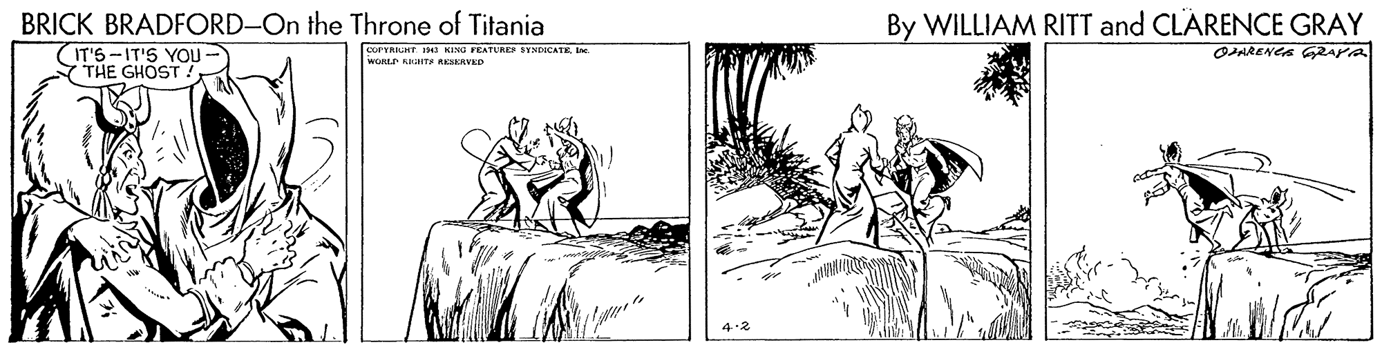 Adaptation OCR: By WILLIAM RITT and CLARENCE GRAY BRICK BRADFORD-On the Throne of Titania IT'S -IT'S YOU - THE GHOST! COPYRIGHT. 1941 KING FEATURES SYNDICATE Ine WORLE KRaTe RASERVED 4.2 By WILLIAM RITT and CLARENCE GRAY BRICK BRADFORD-On the Throne of Titania IT'S -IT'S YOU - THE GHOST! COPYRIGHT. 1941 KING FEATURES SYNDICATE Ine WORLE KRaTe RASERVED 4.2