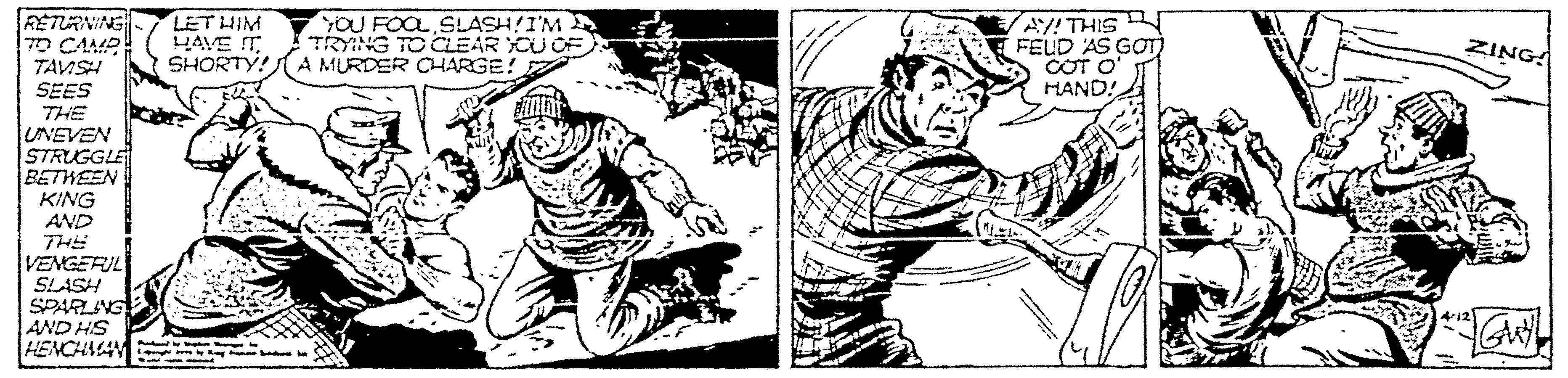 Fictional character OCR: RÉTURNING TO CAMP TAVISH SEES THE UNEVEN STRUGGLE BETWEEN KING AND THE VENGERIL SLASH SPARLING AND HS HENCHALAVM - LET HIM HAVE ITSHORTY! A MURDER CHARGE! Z OU FOO SLASH!I'M TRYING TO CLEAR YOU OF) AY! THIS FEUD AS GOT) COT O HAND! ZING! RÉTURNING TO CAMP TAVISH SEES THE UNEVEN STRUGGLE BETWEEN KING AND THE VENGERIL SLASH SPARLING AND HS HENCHALAVM - LET HIM HAVE ITSHORTY! A MURDER CHARGE! Z OU FOO SLASH!I'M TRYING TO CLEAR YOU OF) AY! THIS FEUD AS GOT) COT O HAND! ZING!