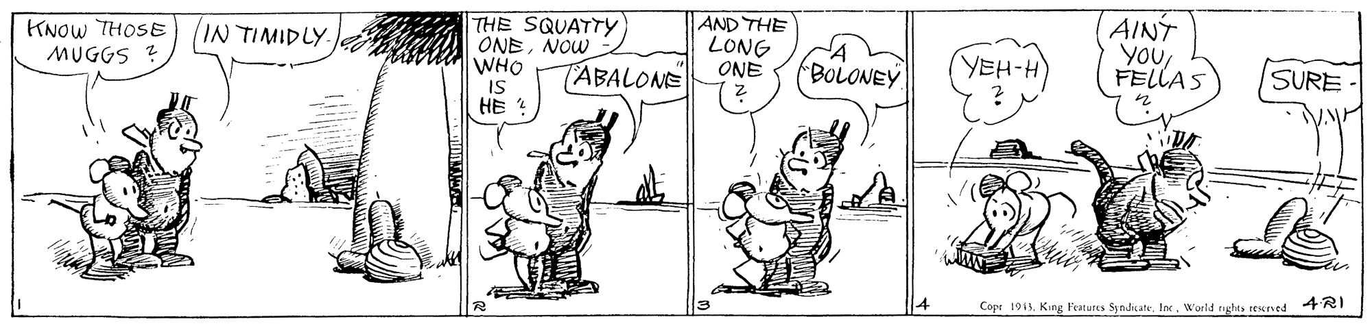 Gesture OCR: KNOW THOSE MUGGS THE SQUATTY ONENOW WHO AND THE LONG ONE AINT YOUFELLAS IN TIMIDLY TABALONE BOLONEY YEH-H) SURE IS HE ? Copr 1913World rights rescrved 4RI KNOW THOSE MUGGS THE SQUATTY ONENOW WHO AND THE LONG ONE AINT YOUFELLAS IN TIMIDLY TABALONE BOLONEY YEH-H) SURE IS HE ? Copr 1913King Features SyndicateWorld rights rescrved 4RI