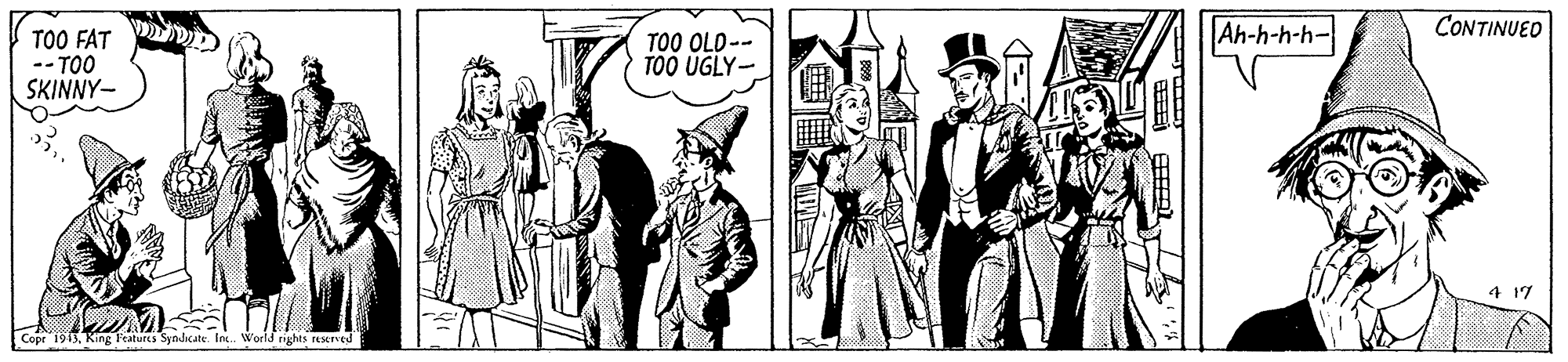 Fedora OCR: Ah-h-h-h- CONTINUED TOO FAT -- TOO SKINNY- TOO OLD-- TOO UGLY- Copr 1913King Peatures Syndicate World nghts reSLTVE Ah-h-h-h- CONTINUED TOO FAT -- TOO SKINNY- TOO OLD-- TOO UGLY- Copr 1913King Peatures Syndicate World nghts reSLTVE