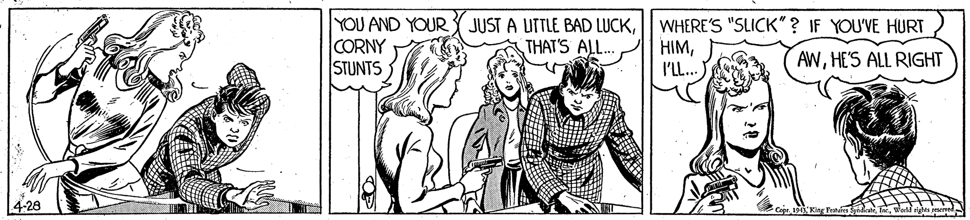 Font OCR: YOU AND YOUR Y JUST A UTTLE BAD LUCKCORNY STUNTS WHERE'S "SLICK"? IF YOU'VE HURT HIMTHAT'S ALL.. AWHE'S ALL RIGHT I'LL... 4-28 Capt191) King YOU AND YOUR Y JUST A UTTLE BAD LUCKCORNY STUNTS WHERE'S "SLICK"? IF YOU'VE HURT HIMTHAT'S ALL.. AWHE'S ALL RIGHT I'LL... 4-28 Capt191) King