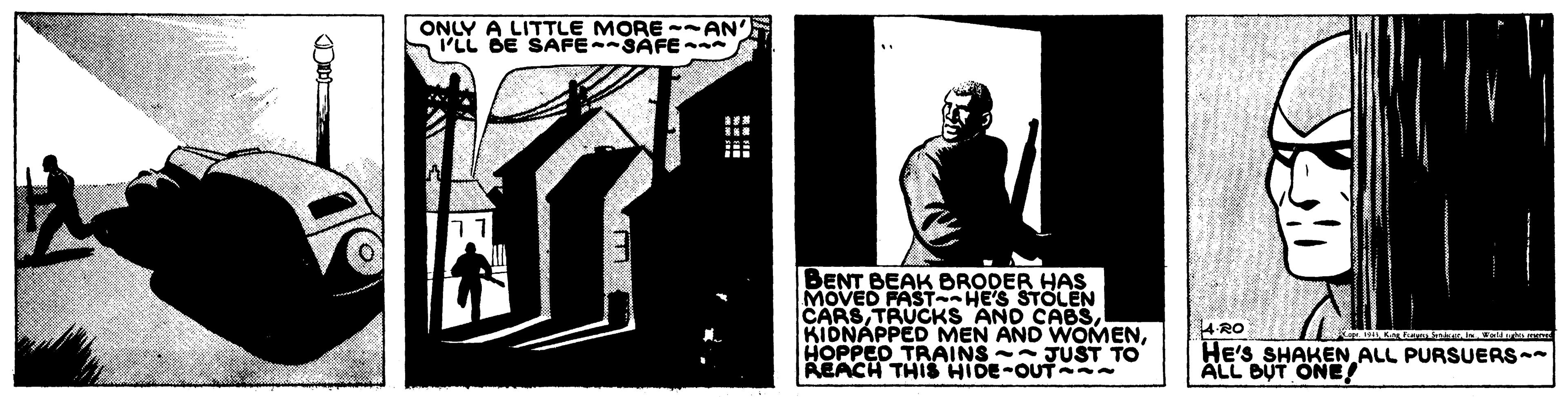 Illustration OCR: ONLY A LITTLE MORE --AN' SPLL BE SAFE--SAFE * BENT BEAK BRODER HAS MOVED FASTHE'S STOLEN CARSHOPPED TRAINS- JUST TO REACH THIS HIDE-OUT - 4 RO HE'S SHAKEN ALL PURSUERS- ALL BUT ONE! ONLY A LITTLE MORE --AN' SPLL BE SAFE--SAFE * BENT BEAK BRODER HAS MOVED FASTHE'S STOLEN CARSTRUCKS AND CABSKIDNAPPED MEN AND WOMENHOPPED TRAINS- JUST TO REACH THIS HIDE-OUT - 4 RO HE'S SHAKEN ALL PURSUERS- ALL BUT ONE!