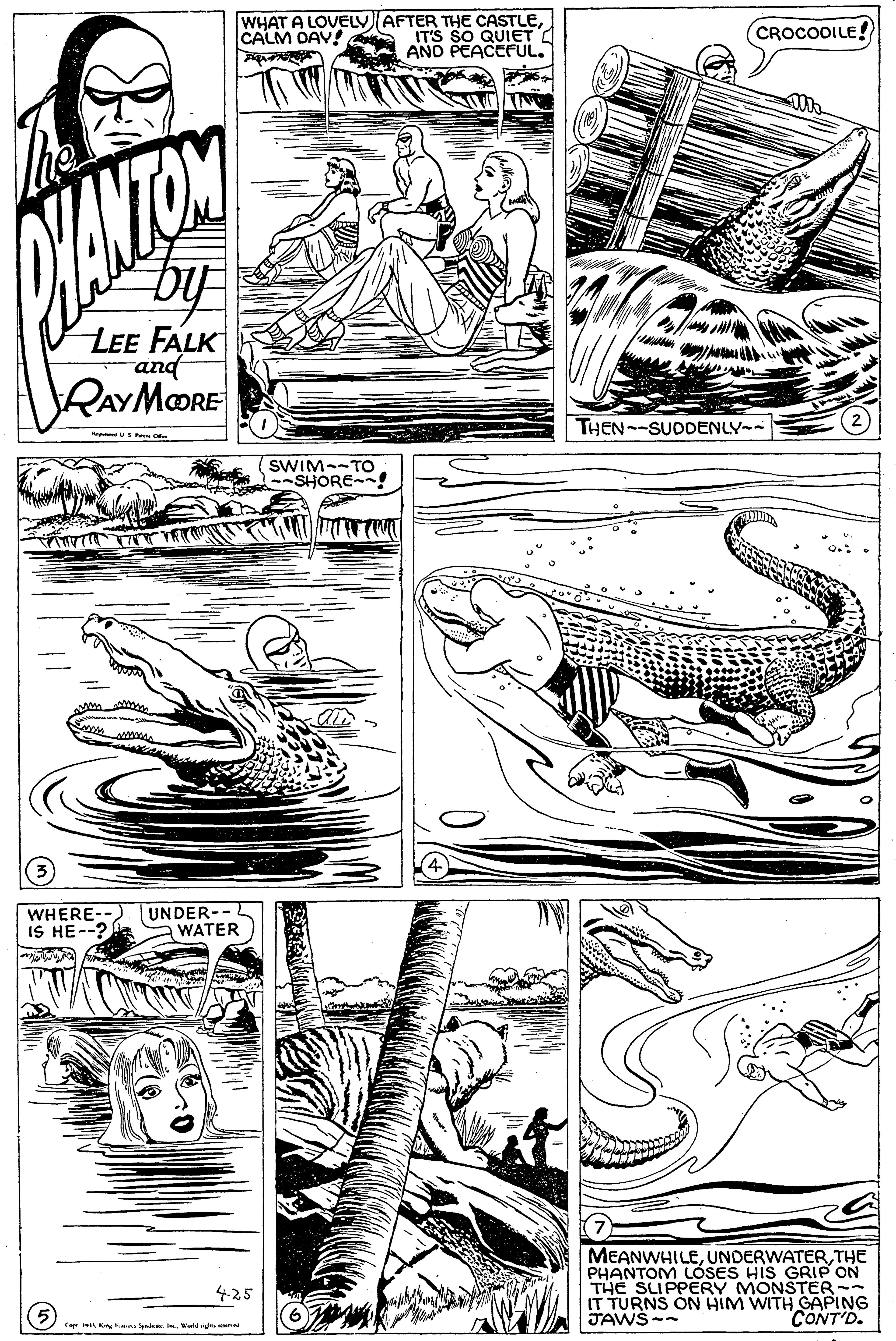 Comic book OCR: WHAT A LOVELV AFTER THE CASTLECALM DAV! IT'S SO QUIET AND PEACEUL. CROCODILE! ANTON by LEE FALK and RAYMOORE THEN--SUDDENLY- SWIM--TO SHORE-! WHERE--) IS HE--? UNDER-- WATER MEANWHILETHE PHANTOM LOSES HIS GRIP ON THE SLIPPERY MONSTER-- IT TURNS ON HIM WITH GAPING JAWS-- 4.25 CONT'D. rer i K na Sa wwo m WHAT A LOVELV AFTER THE CASTLECALM DAV! IT'S SO QUIET AND PEACEUL. CROCODILE! ANTON by LEE FALK and RAYMOORE THEN--SUDDENLY- SWIM--TO SHORE-! WHERE--) IS HE--? UNDER-- WATER MEANWHILETHE PHANTOM LOSES HIS GRIP ON THE SLIPPERY MONSTER-- IT TURNS ON HIM WITH GAPING JAWS-- 4.25 CONT'D. rer i K na Sa wwo m