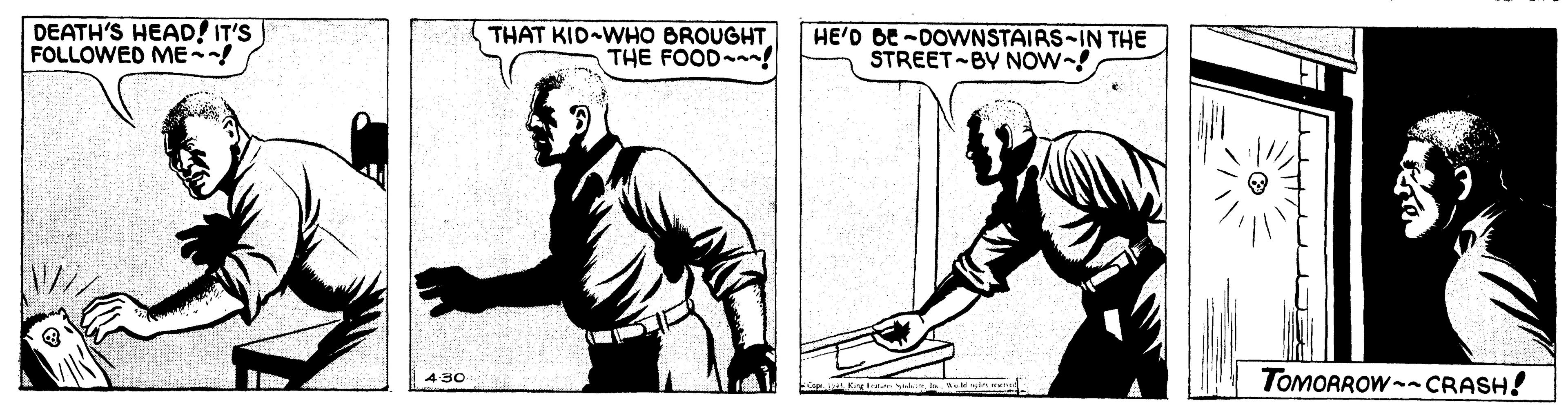 Font OCR: DEATH'S HEAD! IT'S FOLLOWED ME! THAT KID WHO BROUGHT THE FOOD! HE'D DE -DOVWNSTAIRS-IN THE STREET-BY NOW-! TOMORROW-CRASH! 4-30 DEATH'S HEAD! IT'S FOLLOWED ME! THAT KID WHO BROUGHT THE FOOD! HE'D DE -DOVWNSTAIRS-IN THE STREET-BY NOW-! TOMORROW-CRASH! 4-30