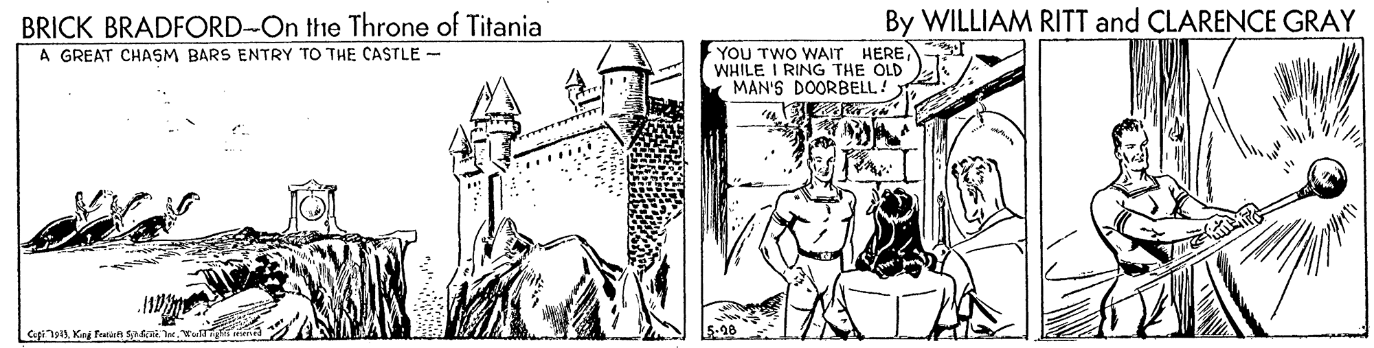 Rectangle OCR: BRICK BRADFORD-On the Throne of Titania A GREAT CHASM BARS ENTRY TO THE CASTLE - By WILLIAM RITT and CLARENCE GRAY YOU TWO WAIT HEREWHILE I RING THE OLD MAN'S DOORBELLA Cefi1943Ka Teur Saie I BRICK BRADFORD-On the Throne of Titania A GREAT CHASM BARS ENTRY TO THE CASTLE - By WILLIAM RITT and CLARENCE GRAY YOU TWO WAIT HEREWHILE I RING THE OLD MAN'S DOORBELLA Cefi1943Ka Teur Saie I