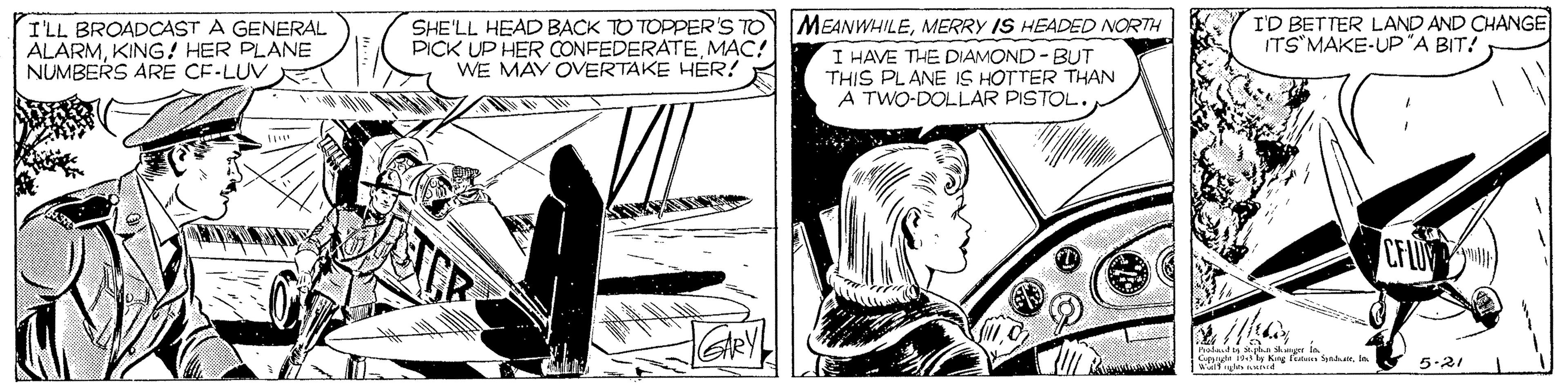 Drawing OCR: I'LL BROADCAST A GENERAL ALARMKING! HER PLANE NUMBERS ARE CE-LUV SHE'LL HEAD BACK TO TOPPER'S TO PICK UP HER CONFEDERATEMAC! WE MAY OVERTAKE HÉR! MEANWHILEMERRY IS HEADED NORTH I HAVE THE DIAMOND - BUT THIS PLANE IS HOTTER THAN A TWO-DOLLAR PISTOL. I'D BETTER LAND AND CHANGE ITS MAKE-UP"A BIT! CF ud ly Krg fit Sinda In 5-21 I'LL BROADCAST A GENERAL ALARMKING! HER PLANE NUMBERS ARE CE-LUV SHE'LL HEAD BACK TO TOPPER'S TO PICK UP HER CONFEDERATEMAC! WE MAY OVERTAKE HÉR! MEANWHILEMERRY IS HEADED NORTH I HAVE THE DIAMOND - BUT THIS PLANE IS HOTTER THAN A TWO-DOLLAR PISTOL. I'D BETTER LAND AND CHANGE ITS MAKE-UP"A BIT! CF ud ly Krg fit Sinda In 5-21