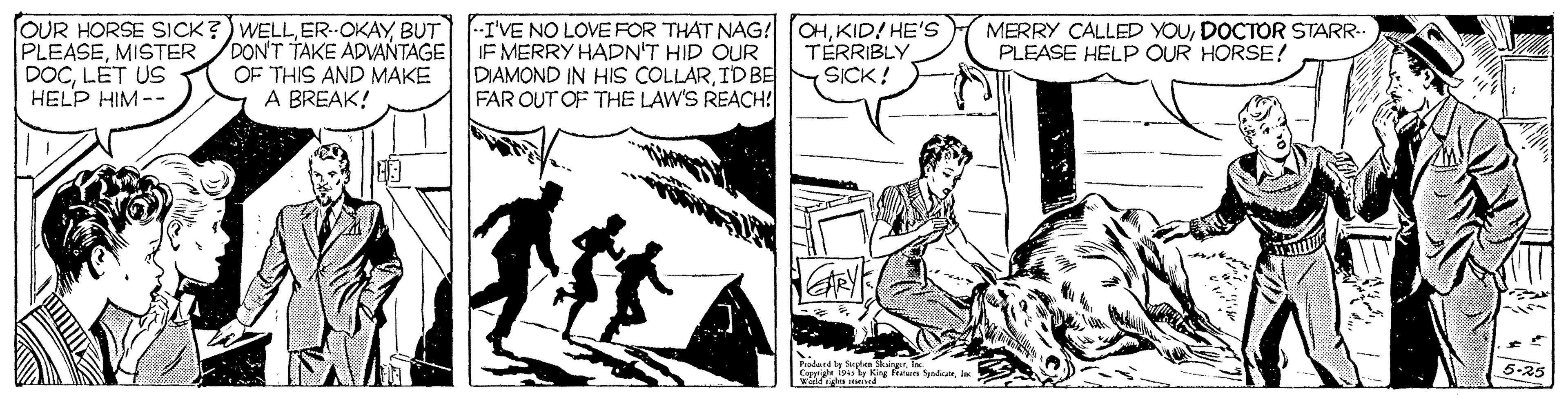 People OCR: OUR HORSE SICK?)WELLBUT PLEASEMISTER DOCLÉT US HELP HIM-- -I'VE NO LOVE FOR THAT NAG! IF MERRY HADN'T HID OUR DIAMOND IN HIS COLLARIDBE FAR OUT OF THE LAW'S REACH OHKID! HE'S TÉRRIBLY SICK! MERRY CALLED YOUDOCTOR STARR-- PLEASE HELP OUR HORSE! DON'T TAKE ADANTAGE OF THIS AND MAKE A BREAK! %23 Paodertd by Sarphen Cen y Kg fta SyedaI Wolfgha stenta OUR HORSE SICK?)WELLBUT PLEASEMISTER DOCLÉT US HELP HIM-- -I'VE NO LOVE FOR THAT NAG! IF MERRY HADN'T HID OUR DIAMOND IN HIS COLLARIDBE FAR OUT OF THE LAW'S REACH OHKID! HE'S TÉRRIBLY SICK! MERRY CALLED YOUDOCTOR STARR-- PLEASE HELP OUR HORSE! DON'T TAKE ADANTAGE OF THIS AND MAKE A BREAK! %23 Paodertd by Sarphen Cen y Kg fta SyedaI Wolfgha stenta