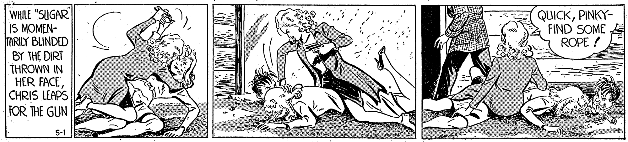 Working animal OCR: WHILE "SUGAR IS MOMEN- TARILY BLINDED BY THE DIRT THROWN IN HER FACECHRIS LEAPS FOR THE GUN QUICKPINKY- FIND SOME ROPE ! 5-1 WHILE "SUGAR IS MOMEN- TARILY BLINDED BY THE DIRT THROWN IN HER FACECHRIS LEAPS FOR THE GUN QUICKPINKY- FIND SOME ROPE ! 5-1
