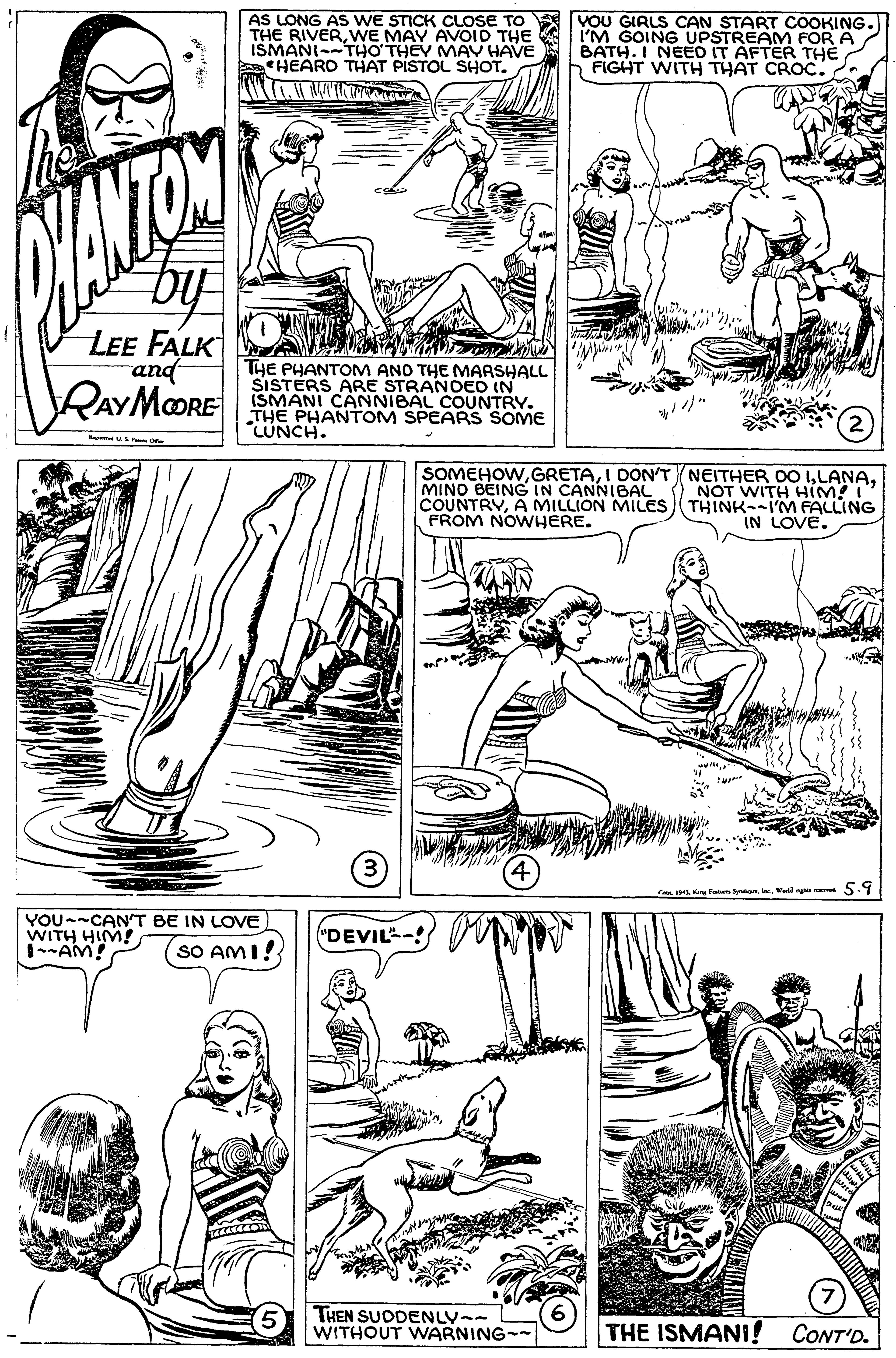 Jaw OCR: AS LONG AS WE STICK CLOSE TO THE RIVERWE MAY AVOI THE ISMANI--THO THEY MAV HAVE HEARD THAT PISTOL SHOT. YOU GIRLS CAN START COOKING. IM GOING UPSTREAM FOR A BATH.I NEED IT AFTER THE 5 FIGHT WITH THAT CROC. LEE FALK and RAYMORE THE PHANTOM AND THE MARSHALL SISTÉRS ARE STRANDED IN ISMANÍ CANNIBAL COUNTRY. THE PHANTOM SPEARS SOME CUNCH. R S SOMEHOWMINO BEINGIN CANNIBAL COUNTRVÃ MILLION MILES FROM NOWHERE. NOT WITH HIM!I THINK-I'M FALLING IN LOVE. (4) C 14K n. . Wd ge e 5.9 YOU--CAN'T BE IN LOVE WITH HIM! --AM! ("DEVIL-! (sO AMI! THEN SUDDENLY-- WITHOUT WWARNING-- THE ISMANI! CONT'D. AS LONG AS WE STICK CLOSE TO THE RIVERWE MAY AVOI THE ISMANI--THO THEY MAV HAVE HEARD THAT PISTOL SHOT. YOU GIRLS CAN START COOKING. IM GOING UPSTREAM FOR A BATH.I NEED IT AFTER THE 5 FIGHT WITH THAT CROC. LEE FALK and RAYMORE THE PHANTOM AND THE MARSHALL SISTÉRS ARE STRANDED IN ISMANÍ CANNIBAL COUNTRY. THE PHANTOM SPEARS SOME CUNCH. R S SOMEHOWI DON'T (NEITHER DO 1MINO BEINGIN CANNIBAL COUNTRVÃ MILLION MILES FROM NOWHERE. NOT WITH HIM!I THINK-I'M FALLING IN LOVE. (4) C 14K n. . Wd ge e 5.9 YOU--CAN'T BE IN LOVE WITH HIM! --AM! ("DEVIL-! (sO AMI! THEN SUDDENLY-- WITHOUT WWARNING-- THE ISMANI! CONT'D.