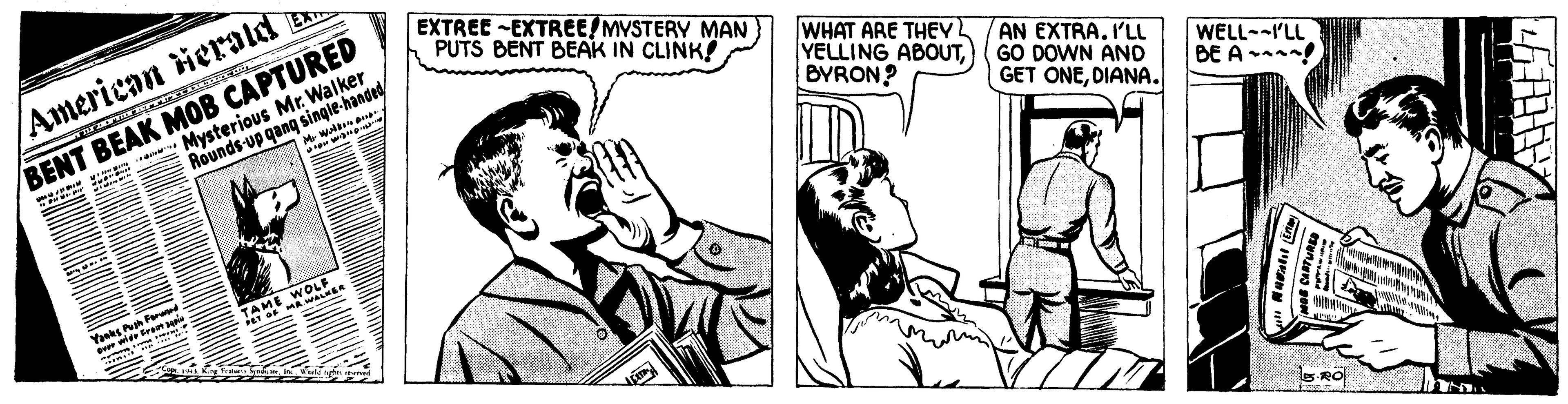 Font OCR: EX BENT BEAK MOB CAPTURED Rounds-up qang single-handed EXTREE -EXTREE/ MYSTERY MAN PUTS BENT BEAK IN CLINK! American ierald WHAT ARE THEY YELLING ABOUT) BYRON? AN EXTRAI'LL GO DOWN AND GET ONEDIANA. Mysterious Mr. Walker WELL-PLL BE A n! Farmet AME WOLsn RO EX BENT BEAK MOB CAPTURED Rounds-up qang single-handed EXTREE -EXTREE/ MYSTERY MAN PUTS BENT BEAK IN CLINK! American ierald WHAT ARE THEY YELLING ABOUT) BYRON? AN EXTRAI'LL GO DOWN AND GET ONEDIANA. Mysterious Mr. Walker WELL-PLL BE A n! Farmet AME WOLsn RO