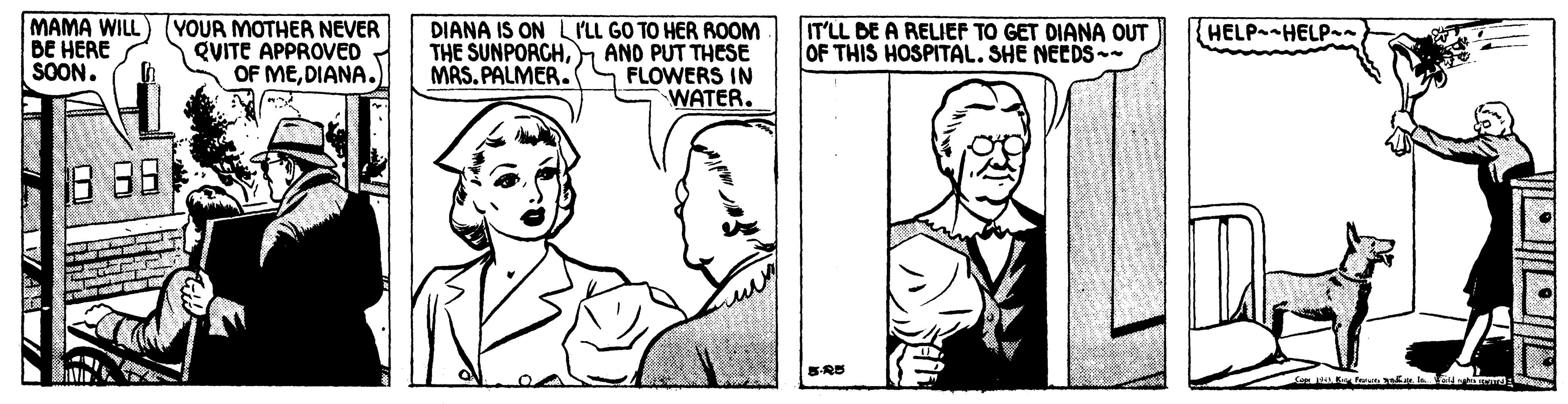 Human OCR: MAMA WILL) YOUR MOTHER NEVER BE HERE SOON. DIANA IS ON LPLL GO TO HER ROOM THE SUNPORCHAND PUT THESE FLOWERS IN WATER. QVITE APPROVED OF MEDIANA. IT'LL DE A RELIEF TO GET DIANA OUT OF THIS HOSPITAL. SHE NEEDS- HELP HELP n MAS. PALMER. 8 88 MAMA WILL) YOUR MOTHER NEVER BE HERE SOON. DIANA IS ON LPLL GO TO HER ROOM THE SUNPORCHAND PUT THESE FLOWERS IN WATER. QVITE APPROVED OF MEDIANA. IT'LL DE A RELIEF TO GET DIANA OUT OF THIS HOSPITAL. SHE NEEDS- HELP HELP n MAS. PALMER. 8 88