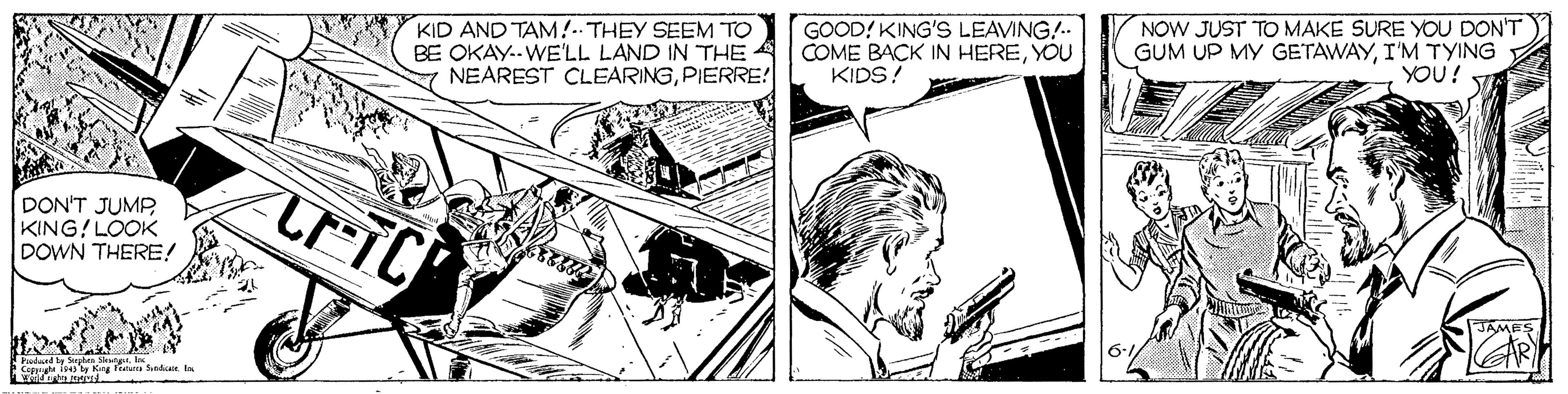 Comic book OCR: KID AND TAM!- THEY SEEM TO BE OKAY.-WE'LL LAND IN THE NEAREST CLEARINGPIERRE! GOOD! KING'S LEAVING! COME BACK IN HEREYOU KIDS! NOW JUST TO MAKE SURE YOU DON'T GUM UP MY GETAWAYI'M TYING YOU! T DON'T JUMP KING! LOOK DOWN THERE! JAMES Rudand ty gte S . KID AND TAM!- THEY SEEM TO BE OKAY.-WE'LL LAND IN THE NEAREST CLEARINGPIERRE! GOOD! KING'S LEAVING! COME BACK IN HEREYOU KIDS! NOW JUST TO MAKE SURE YOU DON'T GUM UP MY GETAWAYI'M TYING YOU! T DON'T JUMP KING! LOOK DOWN THERE! JAMES Rudand ty gte S .