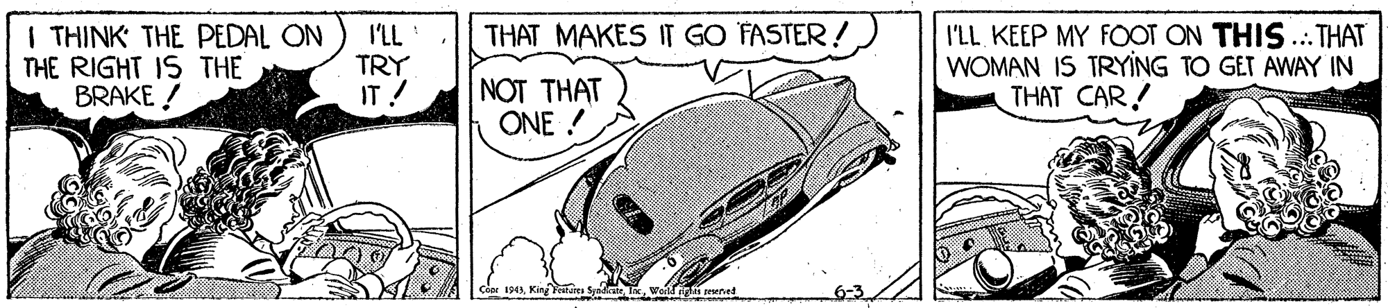 Font OCR: I THINK THE PEDAL ON THE RIGHT IS THE BRAKE ! I'LL TRY IT ! I'LL KEEP MY FOOT ON THIS...THAT WOMAN IS TRYING TO GET AWAY IN THAT CAR! THAT MAKES IT GO FASTER! NOT THAT ONE ! Lreserved I THINK THE PEDAL ON THE RIGHT IS THE BRAKE ! I'LL TRY IT ! I'LL KEEP MY FOOT ON THIS...THAT WOMAN IS TRYING TO GET AWAY IN THAT CAR! THAT MAKES IT GO FASTER! NOT THAT ONE ! Lreserved