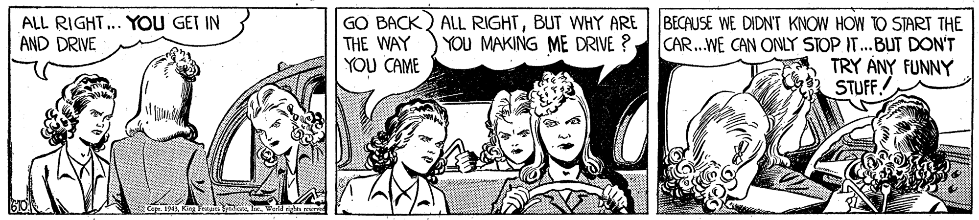Art OCR: GO BACK) ALL RIGHTBUT WHY ARE THE WAY YOU CAME BECAUSE WE DIDNT KNOW HOW TO START THE CAR...WE CAN ONLY STOP IT...BUT DON'T TRY ?NY FUNNY STUFF! ALL RIGHT.. YOU GET IN AND DRIVE YOU MAKING ME DRIVE ? GO BACK) ALL RIGHTBUT WHY ARE THE WAY YOU CAME BECAUSE WE DIDNT KNOW HOW TO START THE CAR...WE CAN ONLY STOP IT...BUT DON'T TRY ?NY FUNNY STUFF! ALL RIGHT.. YOU GET IN AND DRIVE YOU MAKING ME DRIVE ?