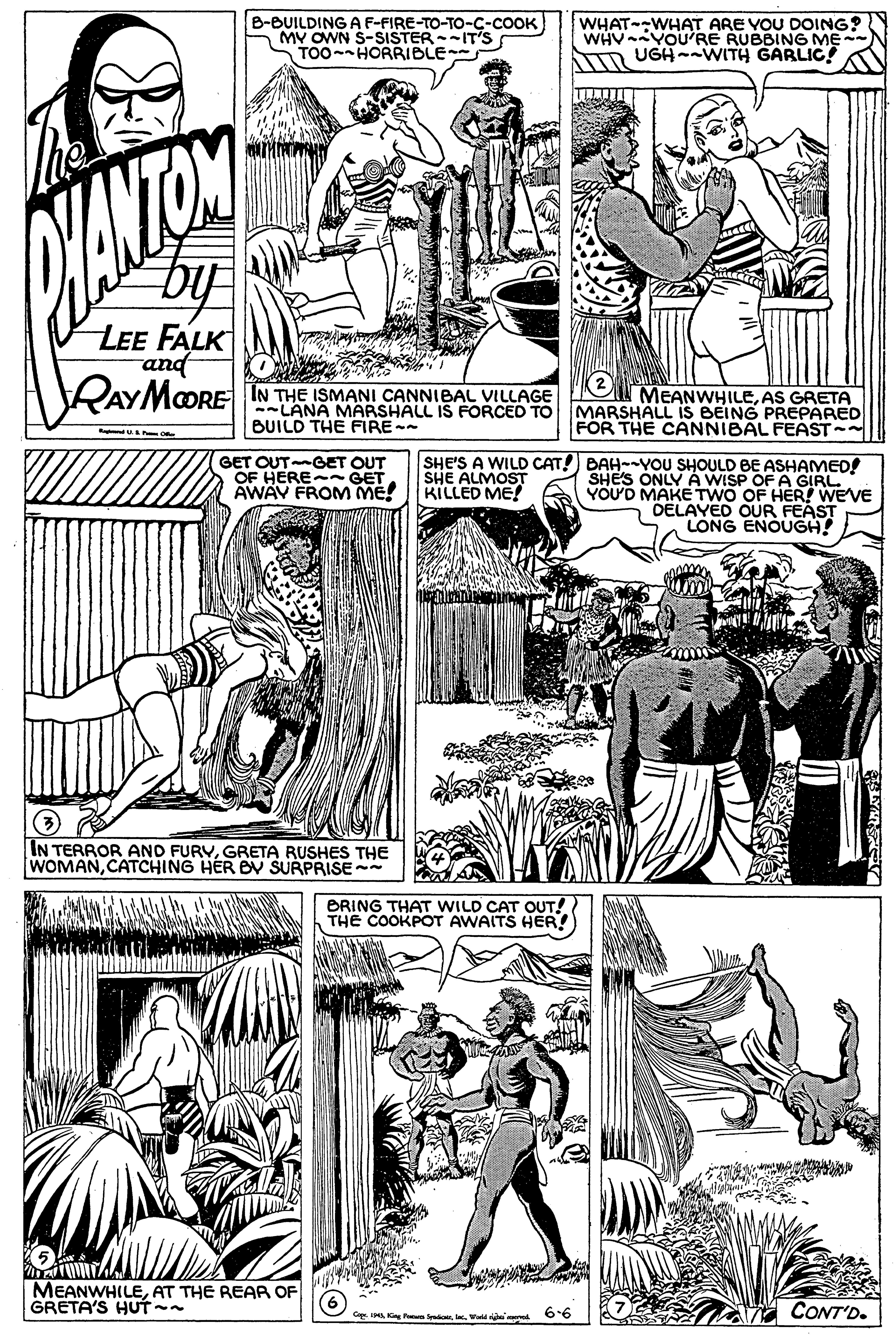 Line OCR: B-BUILDING AF-FIRE-TO-TO-C-COOK MY OWN S-SISTER-IT'S TOO-HORRIBLE WHAT--WHAT ARE VOU DOING? WHV YOU'RE RUBBING ME Am UGH-WITH GARLIC LEE FALK and RAYMOORE IN THE ISMANI CANNIBAL VILLAGE MEANWHILEAS GRETA --LANA MARSHALL IS FORCED TO MARSHALL IS BEING PREPARED BUILD THE FIRE- FOR THE CANNIBAL FEAST-- GET OUT GET OUT OF HERE GET AWAY FROM ME! SHE'S A WILD CAT!) BAH--YOU SHOULD BE ASHAMED! SHE'S ONLY A WISP OF A GIRL YOU'D MAKETWO OF HER WEVE DELAYED OUR FEAST LONG ENOUGH! SHE ALMOST KILLED ME! IN TERROR AND FURVGRETA RUSHES THE WOMANCATCHING HER BV SURPRISE BRING THAT WILD CAT OUT! THE COOKPOT AWAITS HER! MEANWHILEAT THE REAR OF GRETA'S HUT -- CONT'D. AWd e d 66 B-BUILDING AF-FIRE-TO-TO-C-COOK MY OWN S-SISTER-IT'S TOO-HORRIBLE WHAT--WHAT ARE VOU DOING? WHV YOU'RE RUBBING ME Am UGH-WITH GARLIC LEE FALK and RAYMOORE IN THE ISMANI CANNIBAL VILLAGE MEANWHILEAS GRETA --LANA MARSHALL IS FORCED TO MARSHALL IS BEING PREPARED BUILD THE FIRE- FOR THE CANNIBAL FEAST-- GET OUT GET OUT OF HERE GET AWAY FROM ME! SHE'S A WILD CAT!) BAH--YOU SHOULD BE ASHAMED! SHE'S ONLY A WISP OF A GIRL YOU'D MAKETWO OF HER WEVE DELAYED OUR FEAST LONG ENOUGH! SHE ALMOST KILLED ME! IN TERROR AND FURVGRETA RUSHES THE WOMANCATCHING HER BV SURPRISE BRING THAT WILD CAT OUT! THE COOKPOT AWAITS HER! MEANWHILEAT THE REAR OF GRETA'S HUT -- CONT'D. AKig Pm aWd e d 66